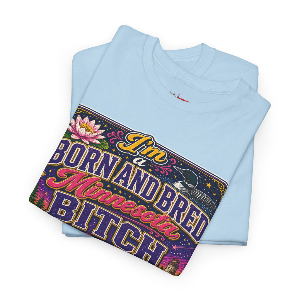 Minnesota Born and Bred Tee — "I'm a Born and Bred Minnesota Bitch" Graphic T-Shirt