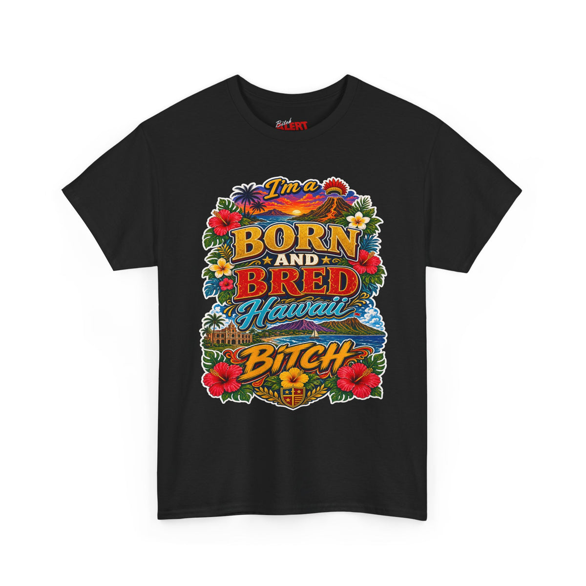 Hawaii Tee Born and Bred  — "I’m a Born and Bred Hawaii Bitch" Floral Island T‑Shirt
