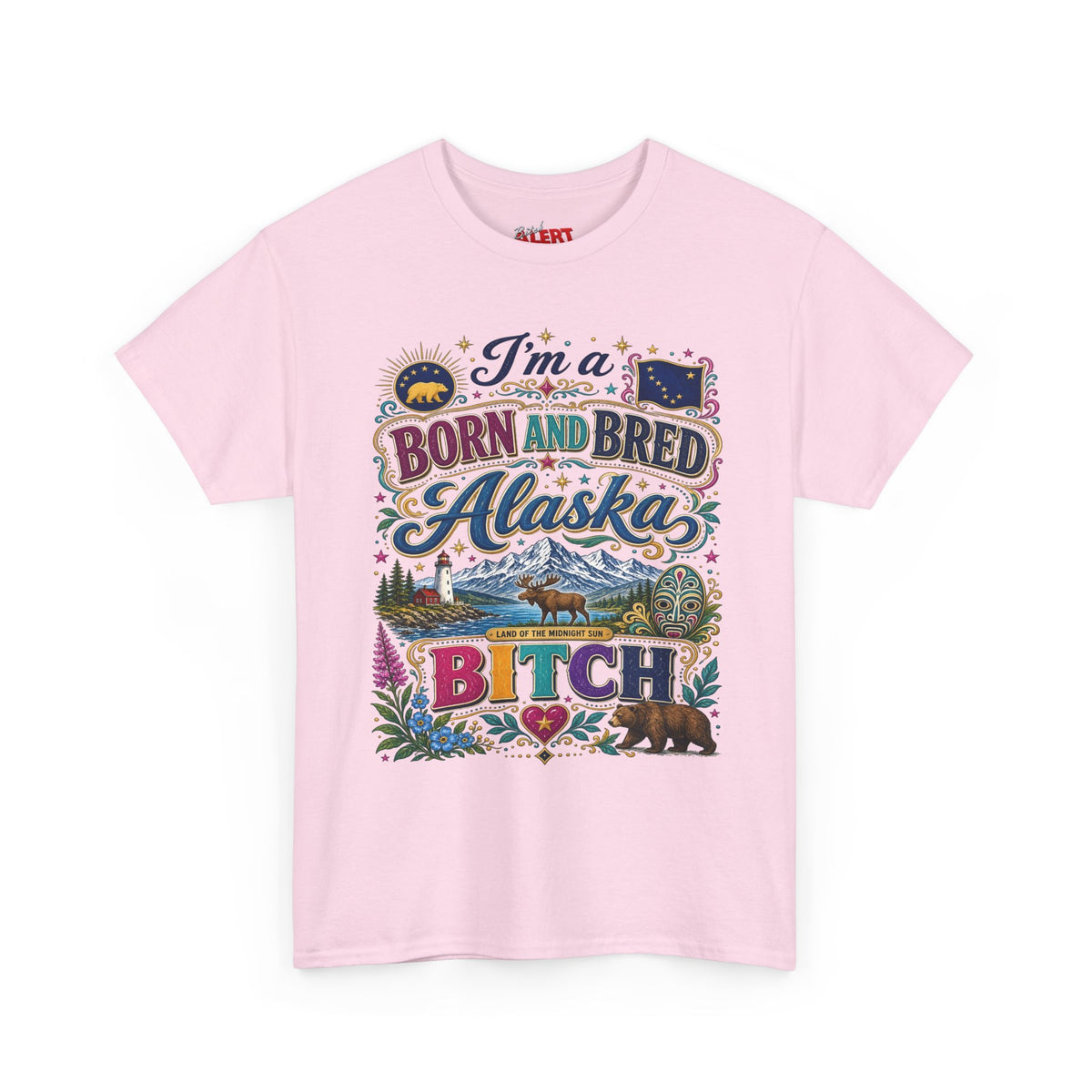 Born and Bred Alaska Bitch T-Shirt — Funny Alaskan Pride Tee