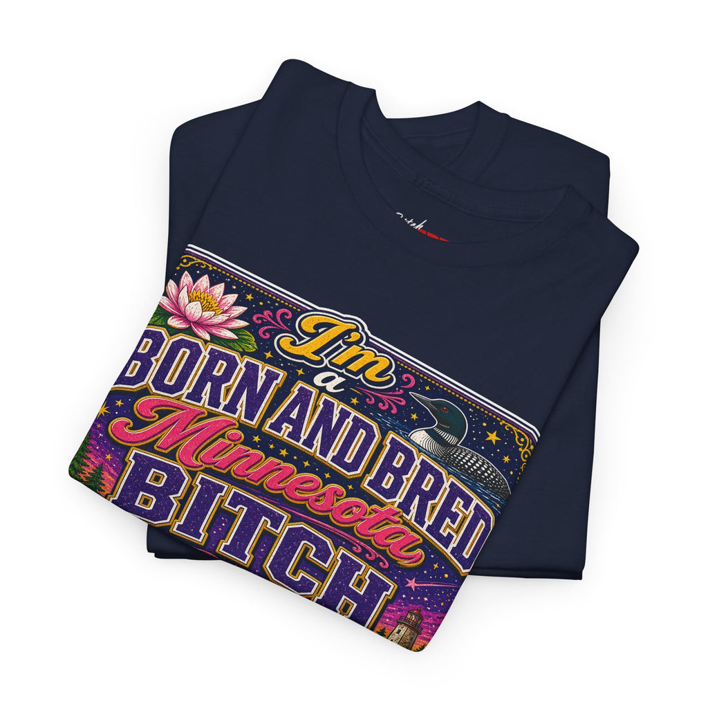 Minnesota Born and Bred Tee — "I'm a Born and Bred Minnesota Bitch" Graphic T-Shirt