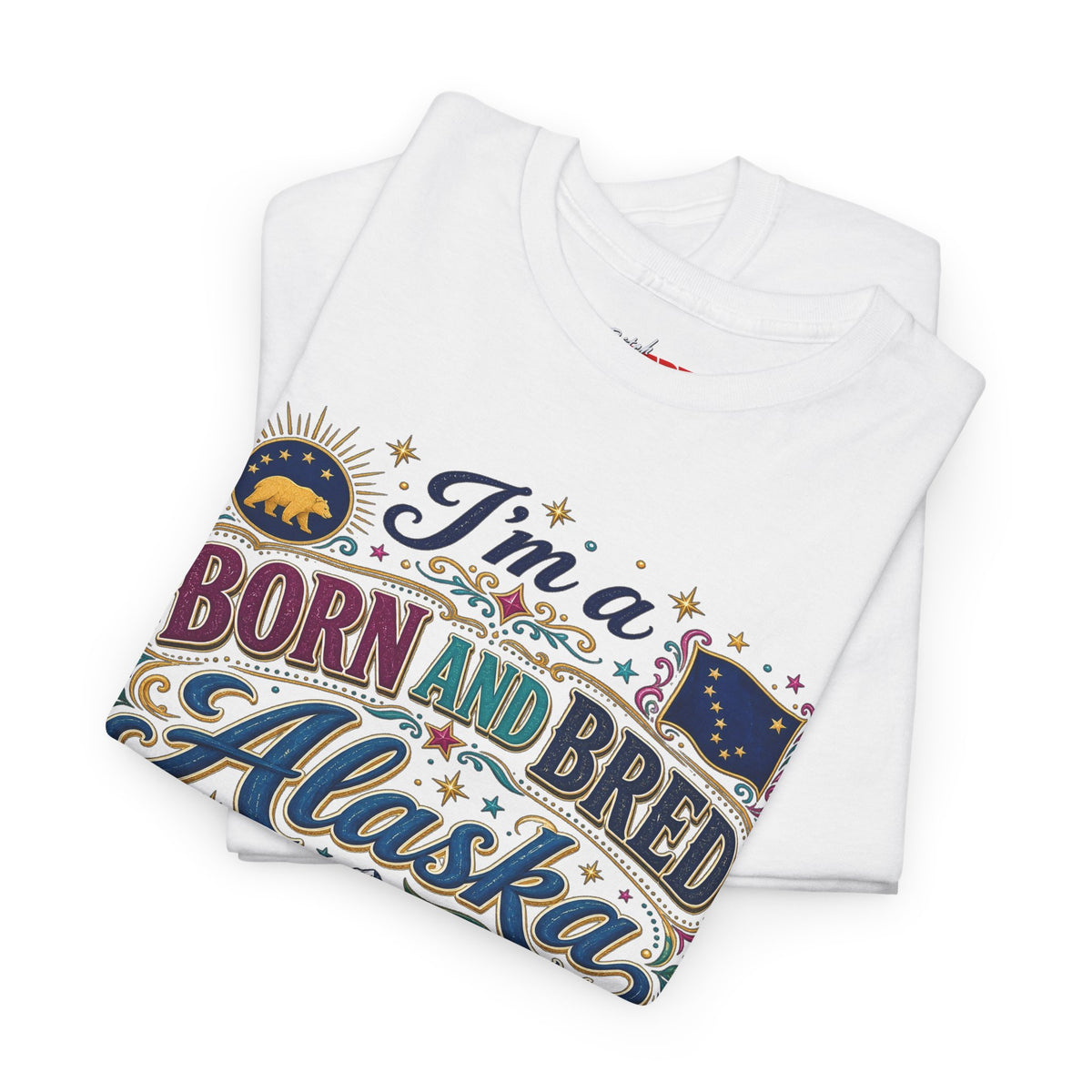 Born and Bred Alaska Bitch T-Shirt — Funny Alaskan Pride Tee