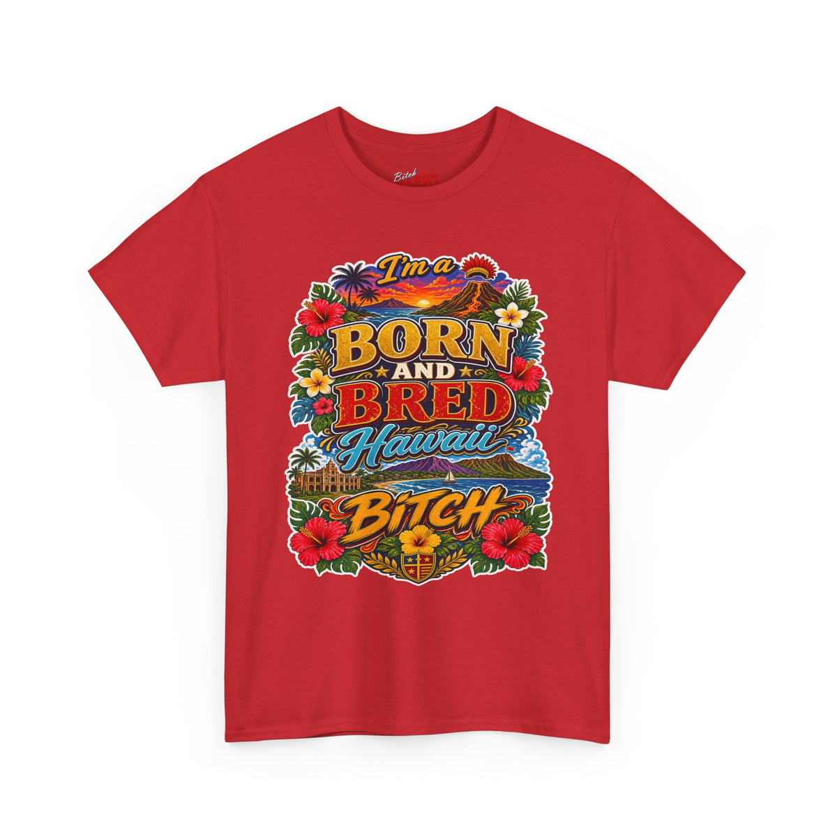 Hawaii Tee Born and Bred  — "I’m a Born and Bred Hawaii Bitch" Floral Island T‑Shirt
