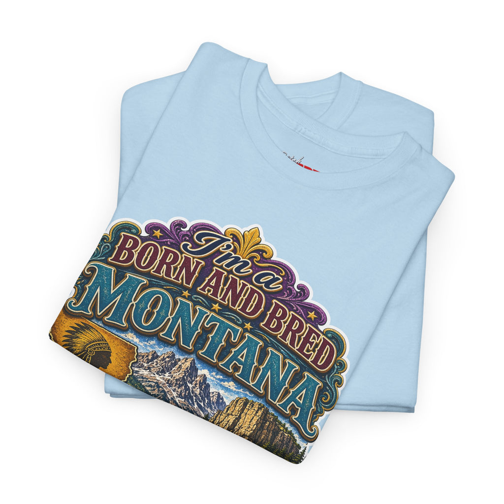 Montana Born & Bred Tee — “I’m a Born and Bred Montana Bitch” Graphic T-Shirt