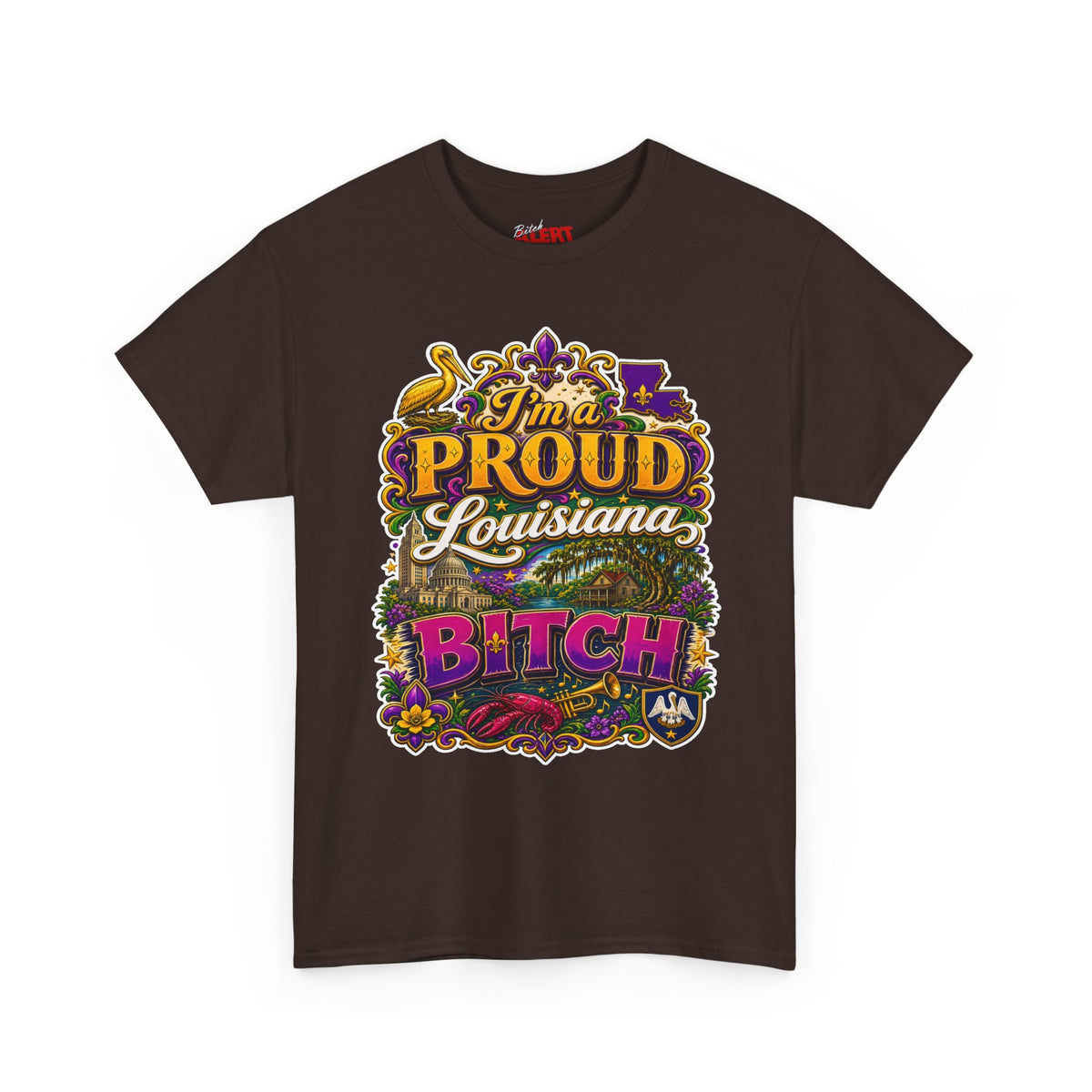 Louisiana Proud Bitch T-Shirt - "I'm a PROUD Louisiana BITCH"