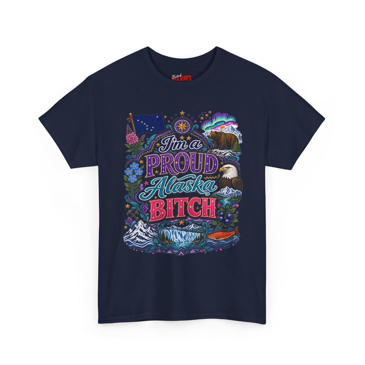 Alaska Proud Bitch T-Shirt — "I'm a Proud Alaska BITCH"