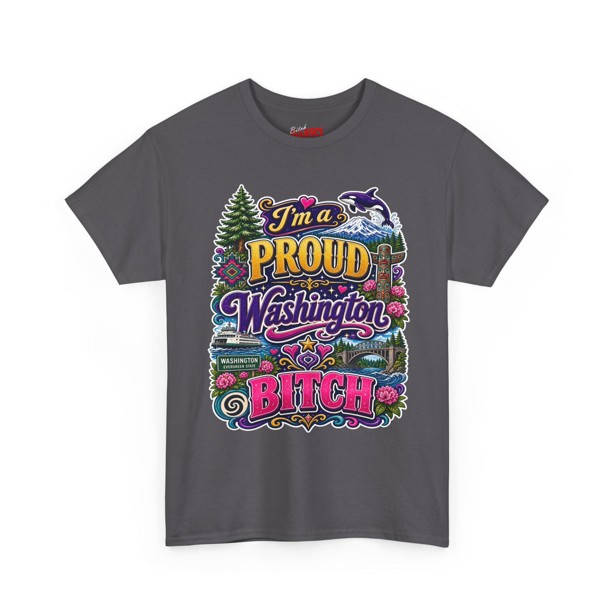 Washington Proud T-Shirt — “I’m a Proud Washington Bitch” Colorful State Pride Tee