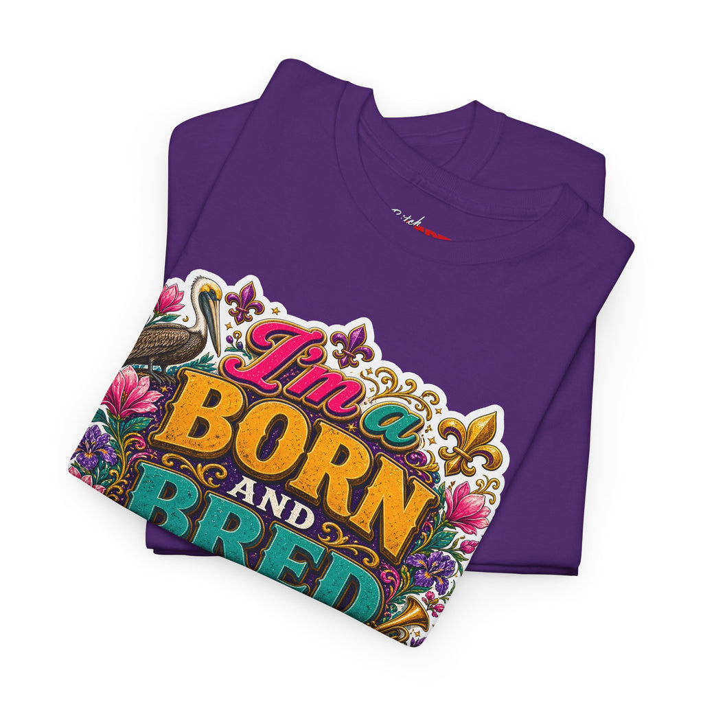 Louisiana Born & Bred Tee – “I’m a Born and Bred Louisiana Bitch” Graphic Shirt