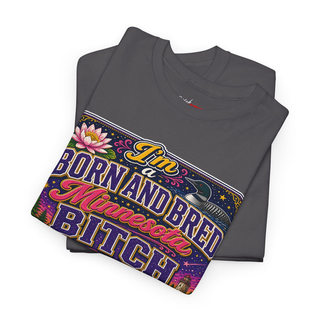 Minnesota Born and Bred Tee — "I'm a Born and Bred Minnesota Bitch" Graphic T-Shirt