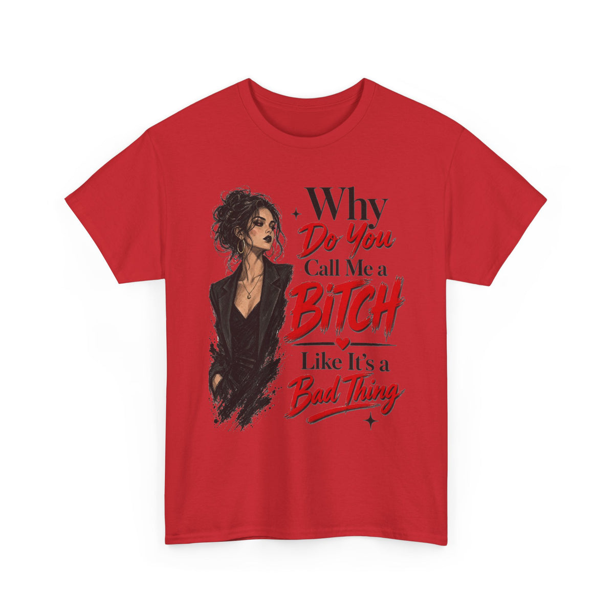 Why Do You Call Me a Bitch Like It’s a Bad Thing Tee