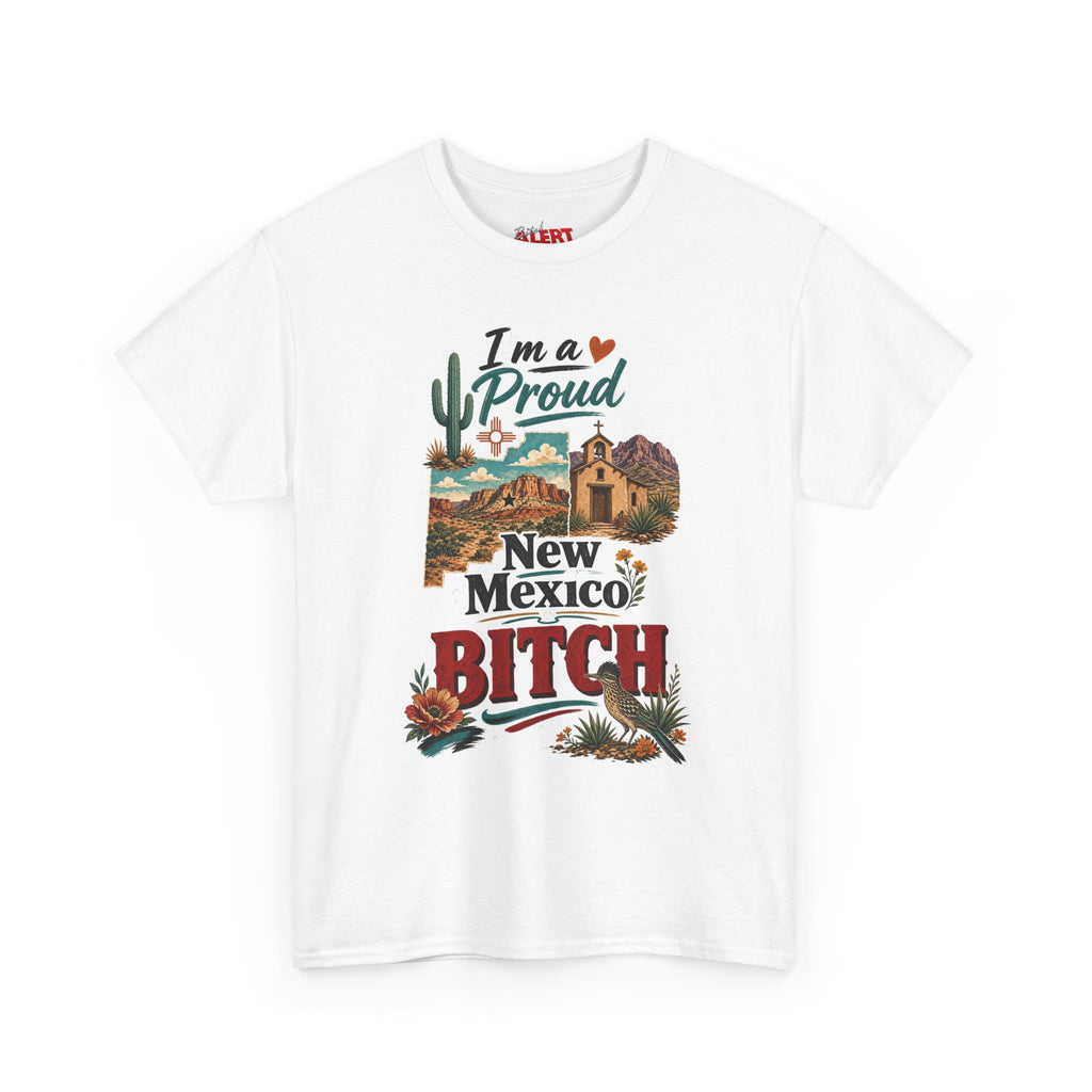 New Mexico Proud Tee — "I'm a Proud New Mexico Bitch" Desert Southwest Graphic Shirt