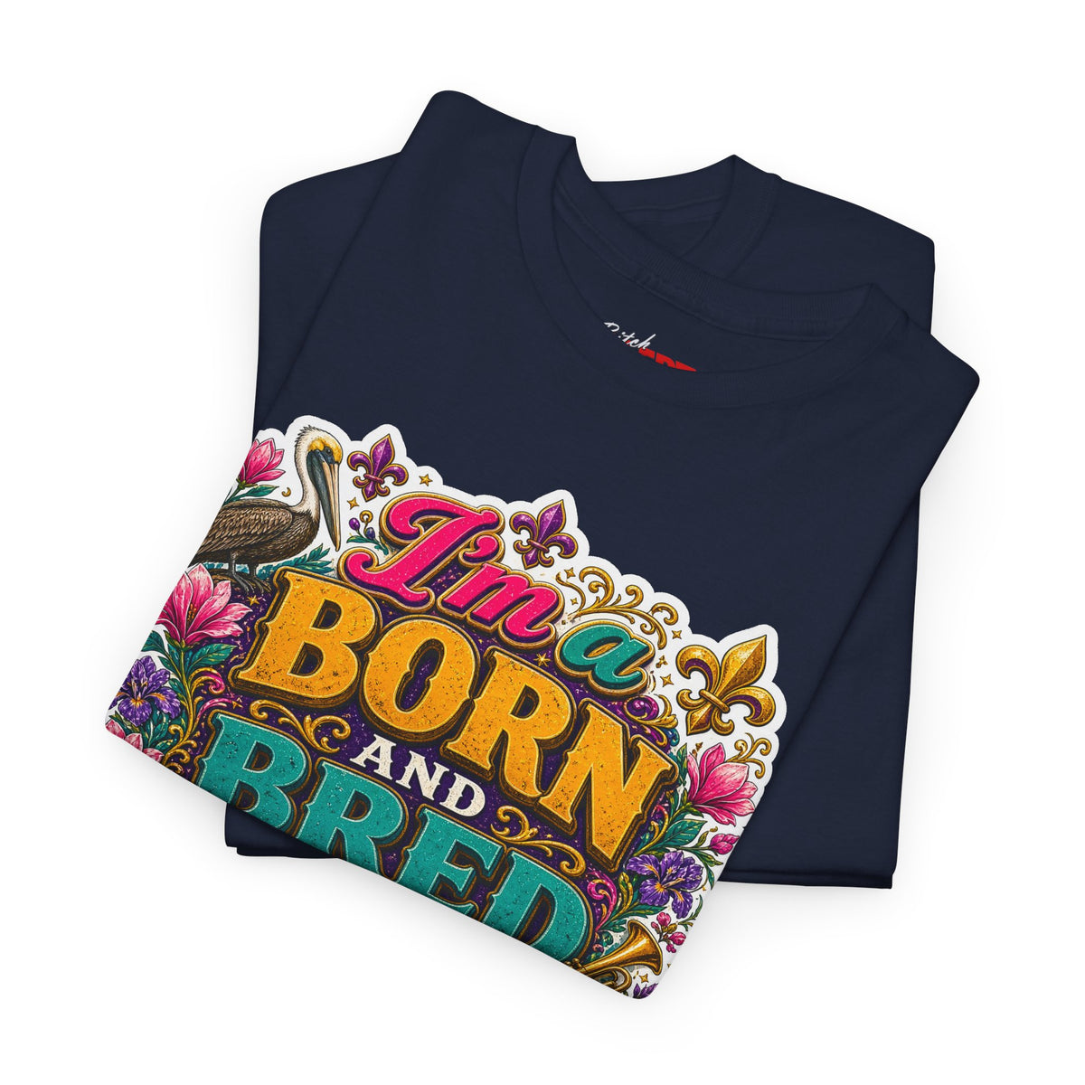 Louisiana Born & Bred Tee – “I’m a Born and Bred Louisiana Bitch” Graphic Shirt