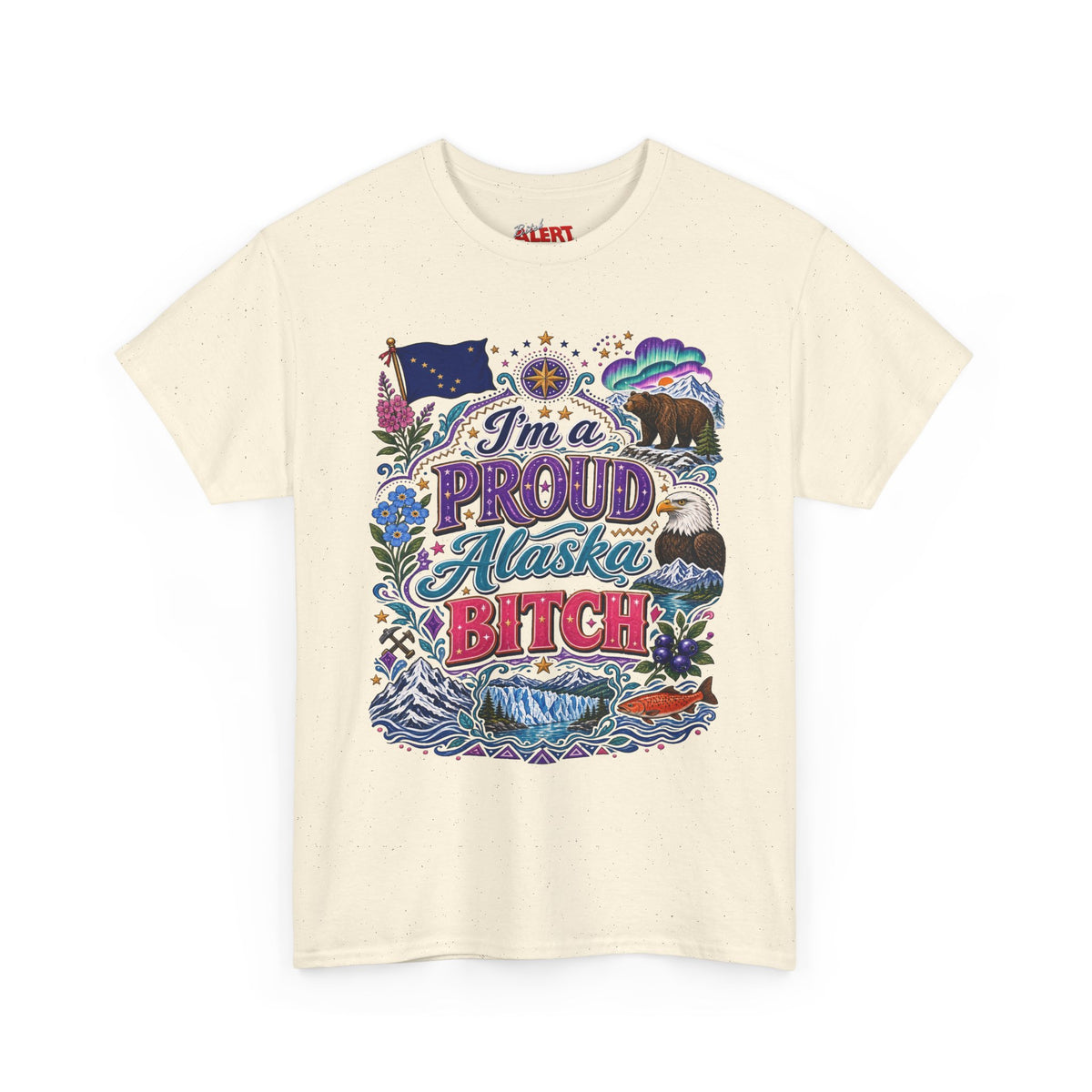 Alaska Proud Bitch T-Shirt — "I'm a Proud Alaska BITCH"
