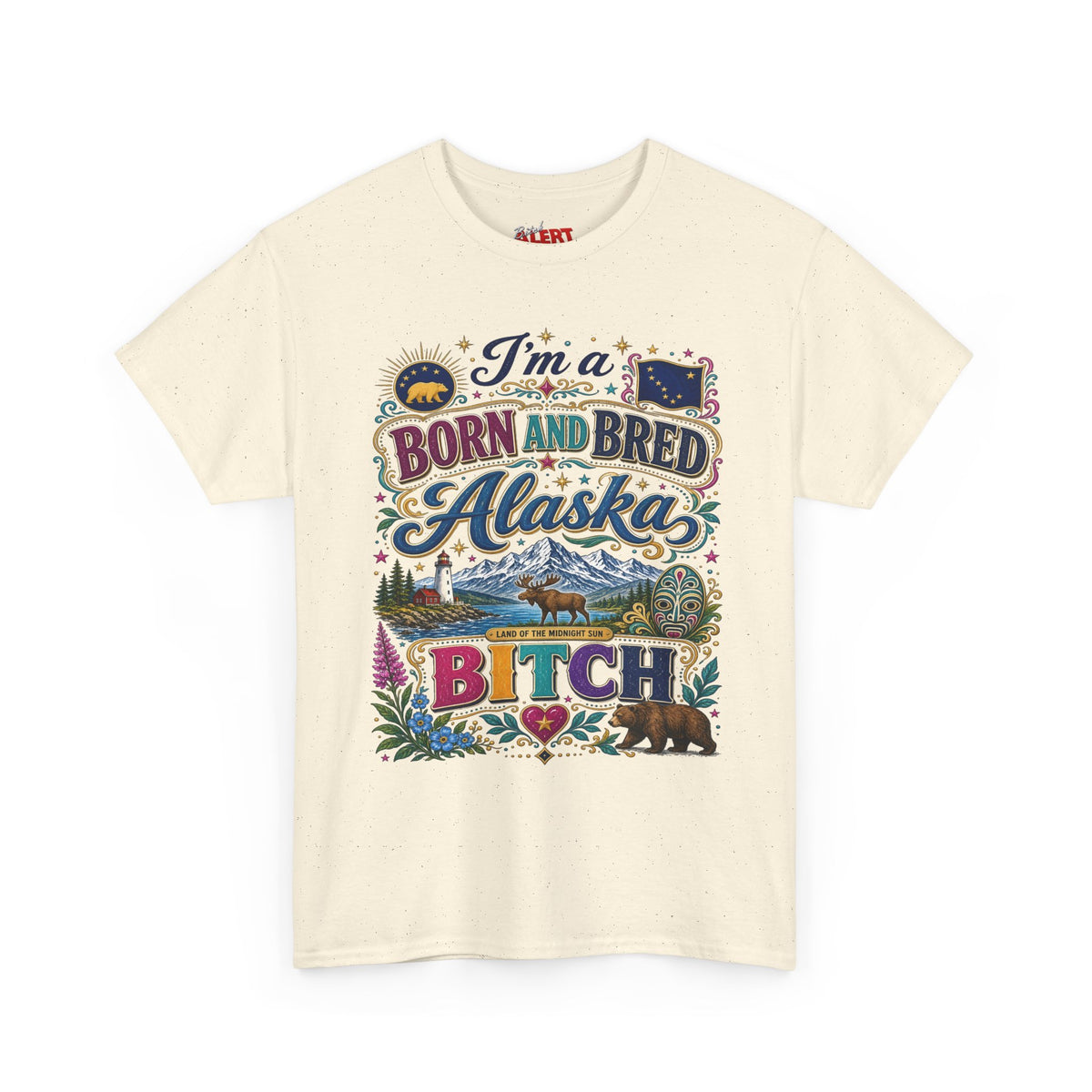 Born and Bred Alaska Bitch T-Shirt — Funny Alaskan Pride Tee