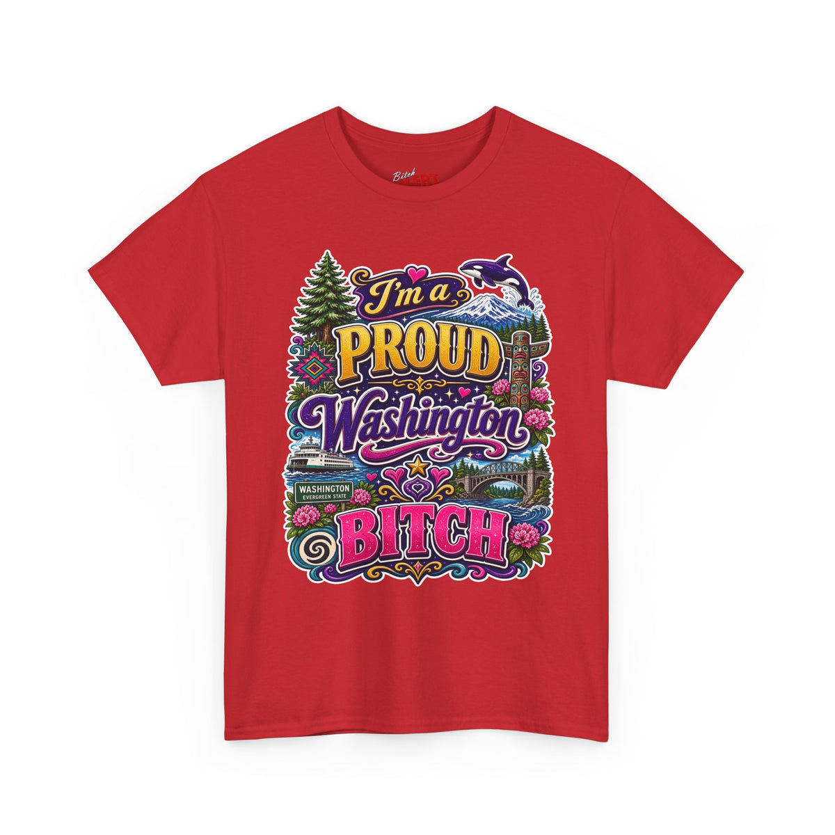 Washington Proud T-Shirt — “I’m a Proud Washington Bitch” Colorful State Pride Tee