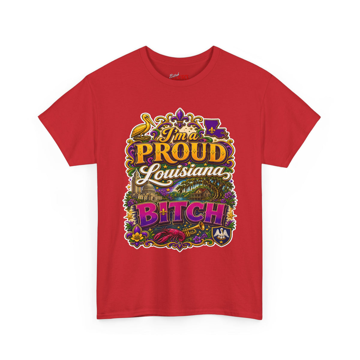 Louisiana Proud Bitch T-Shirt - "I'm a PROUD Louisiana BITCH"