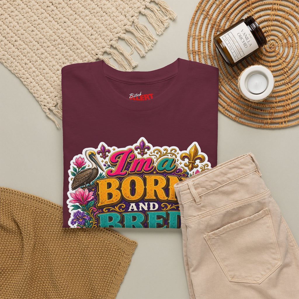 Louisiana Born & Bred Tee – “I’m a Born and Bred Louisiana Bitch” Graphic Shirt