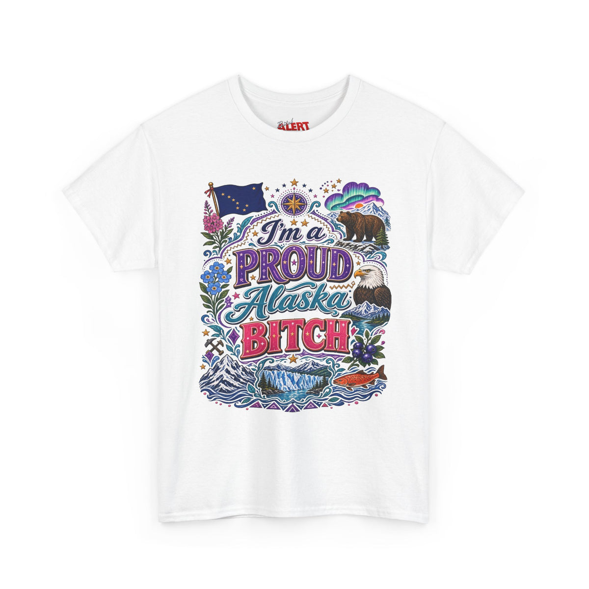 Alaska Proud Bitch T-Shirt — "I'm a Proud Alaska BITCH"
