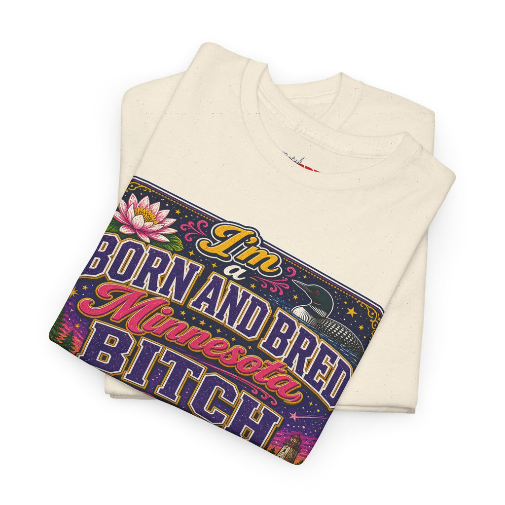 Minnesota Born and Bred Tee — "I'm a Born and Bred Minnesota Bitch" Graphic T-Shirt