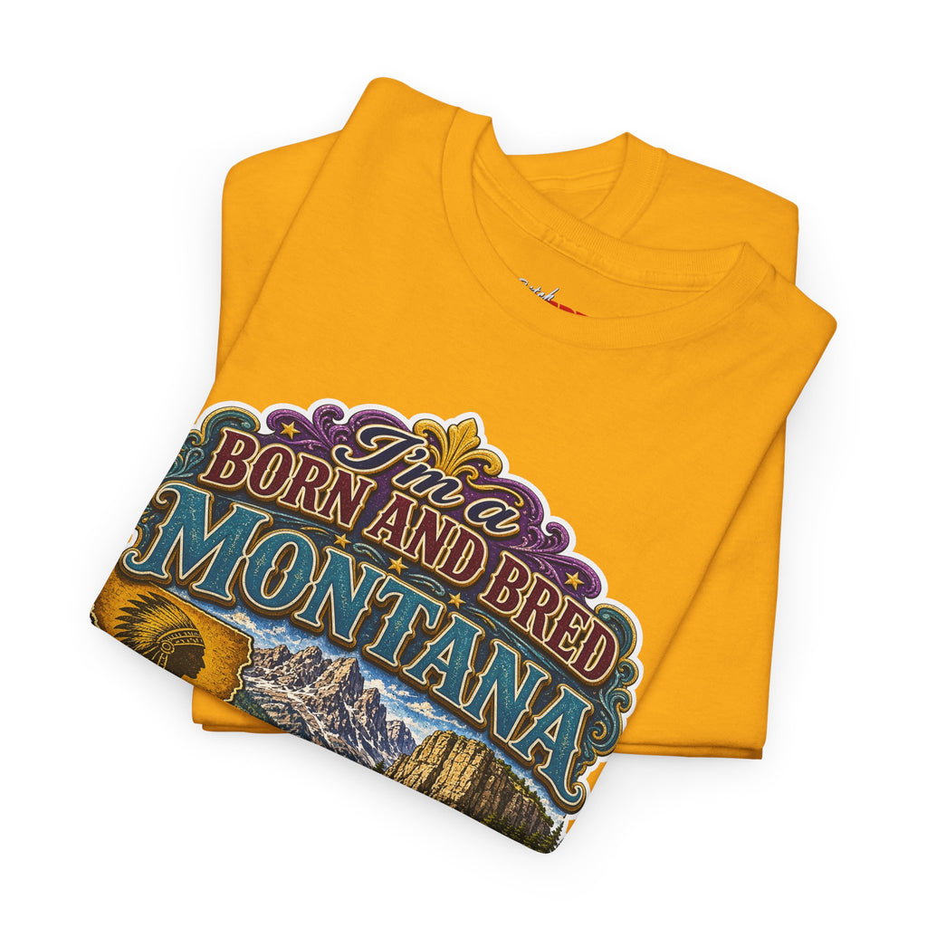 Montana Born & Bred Tee — “I’m a Born and Bred Montana Bitch” Graphic T-Shirt