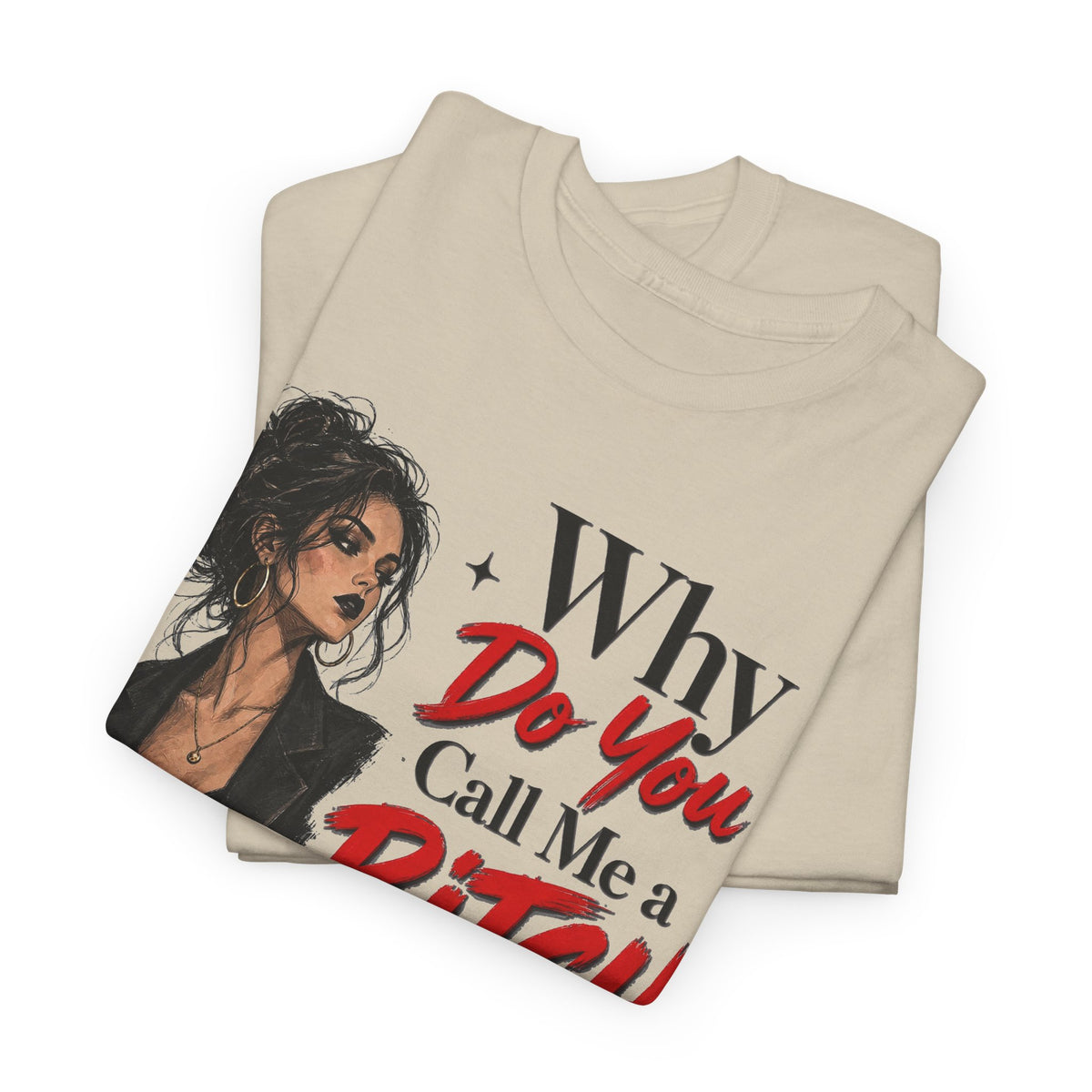 Why Do You Call Me a Bitch Like It’s a Bad Thing Tee