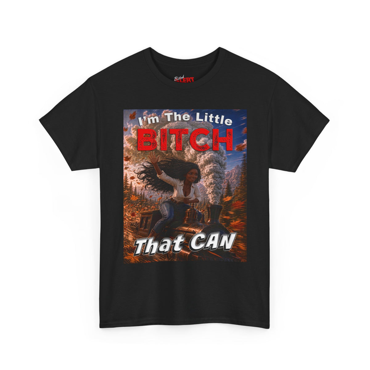Inspirational Graphic Tee — "I'm The Little Bitch That CAN" - Black Woman Motivational Design