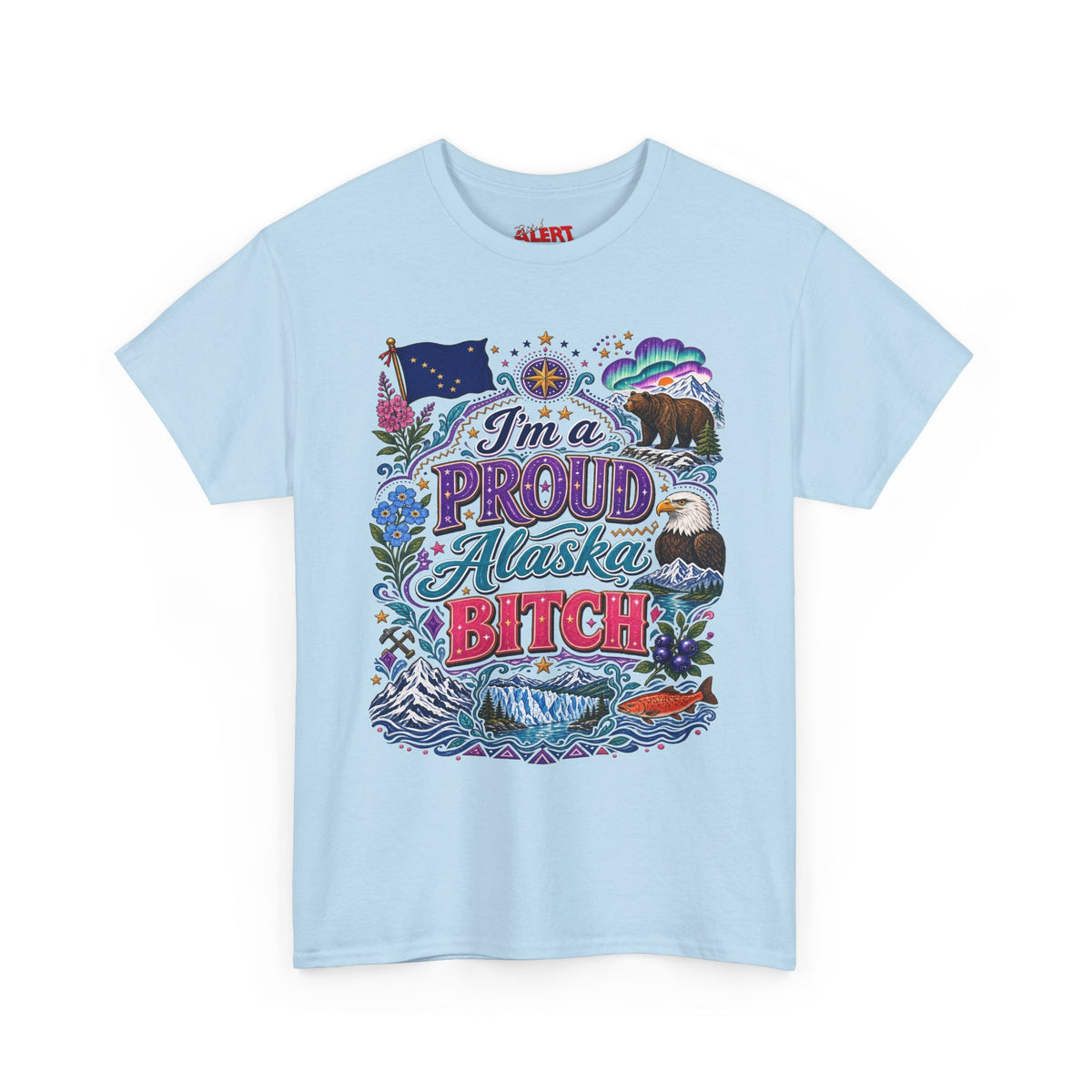 Alaska Proud Bitch T-Shirt — "I'm a Proud Alaska BITCH"
