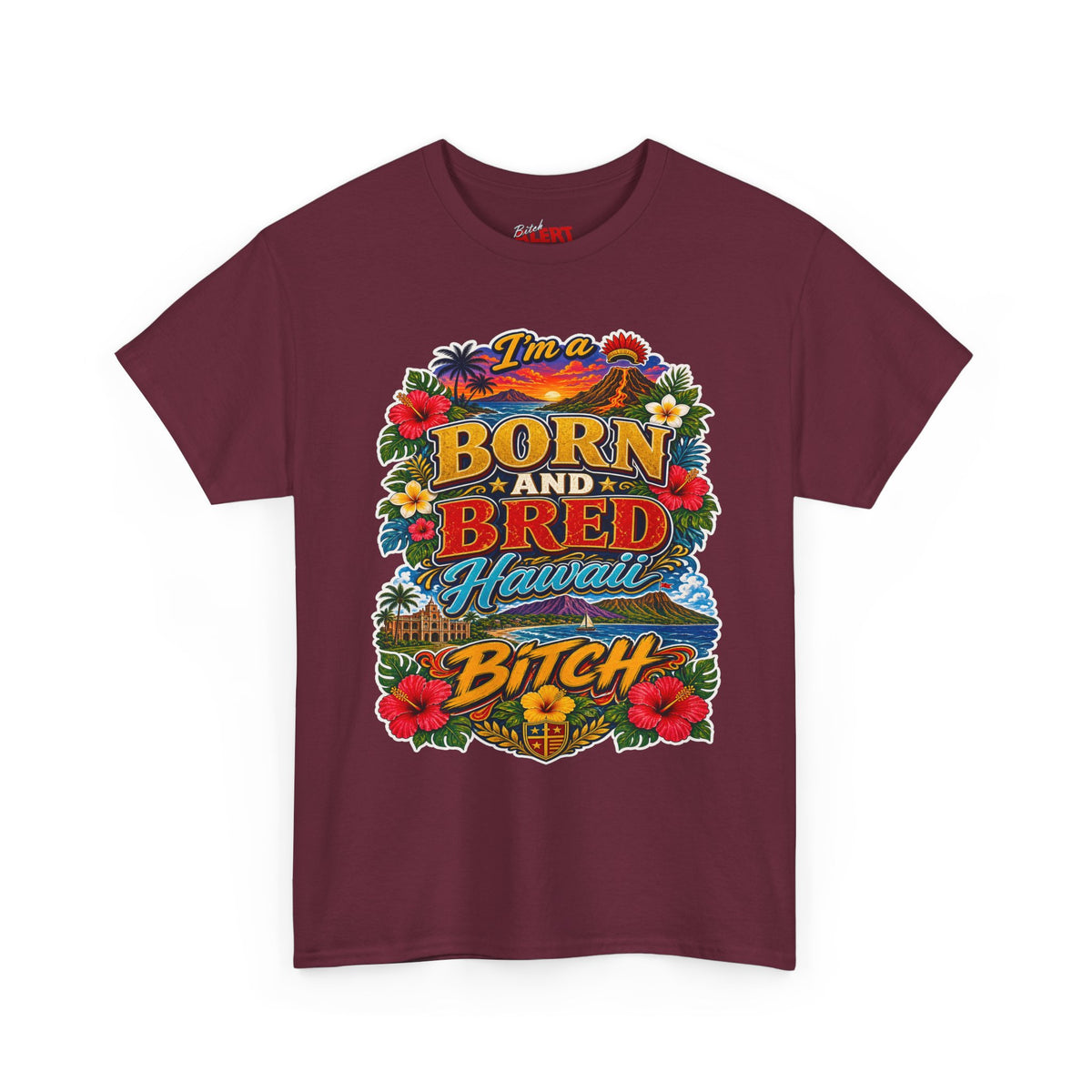 Hawaii Tee Born and Bred  — "I’m a Born and Bred Hawaii Bitch" Floral Island T‑Shirt