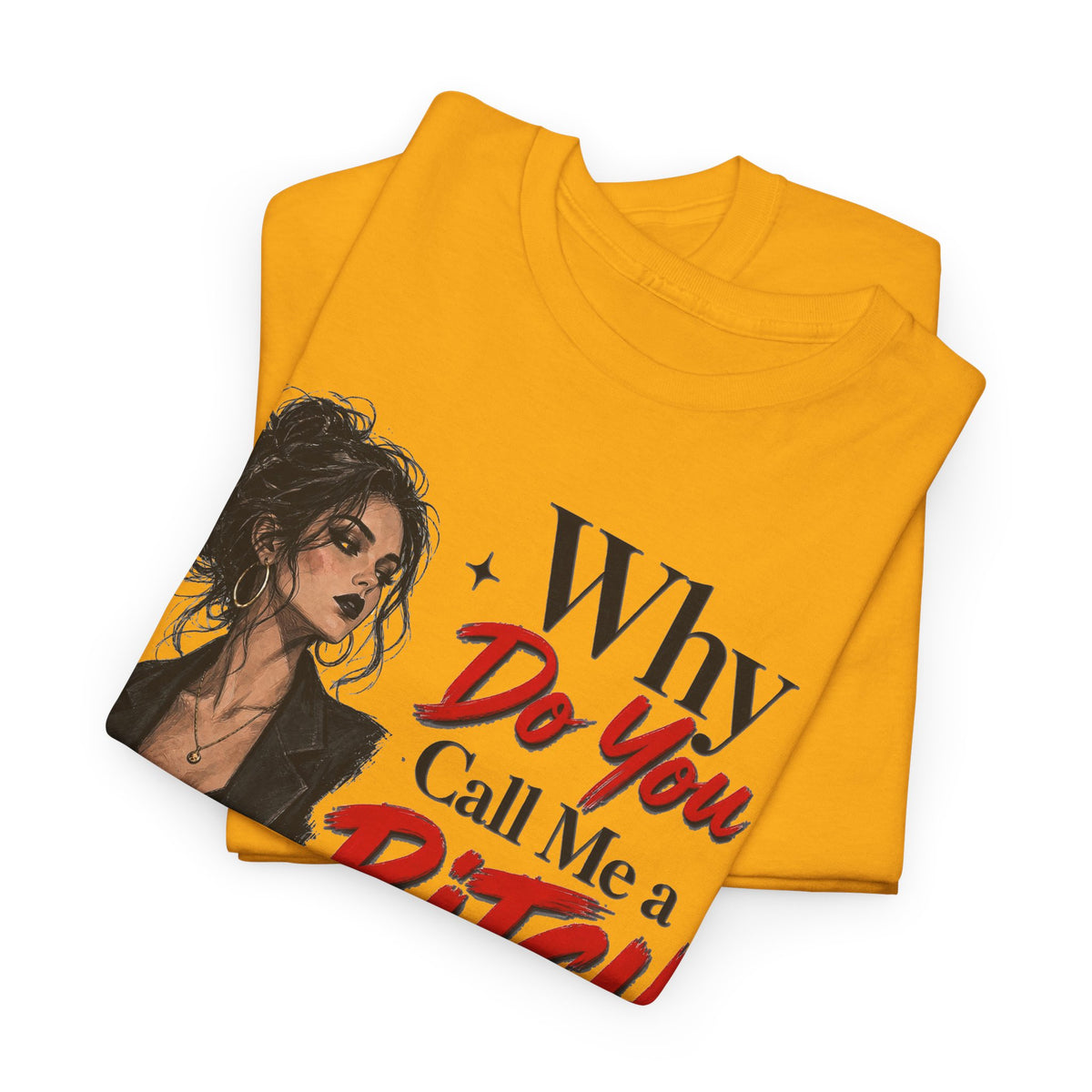 Why Do You Call Me a Bitch Like It’s a Bad Thing Tee
