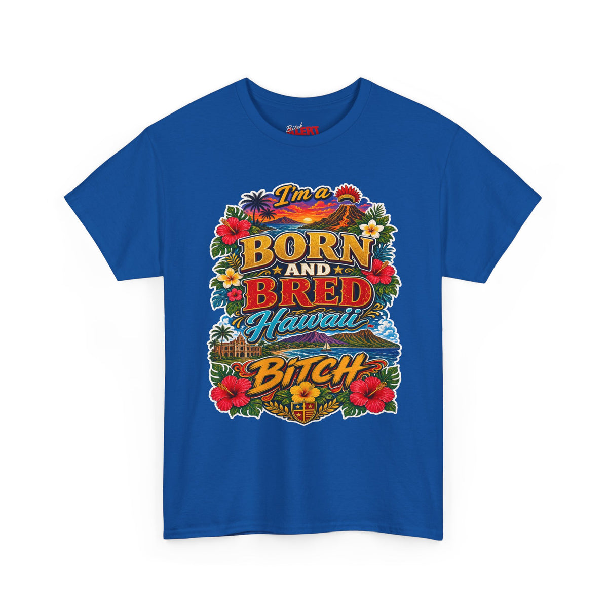 Hawaii Tee Born and Bred  — "I’m a Born and Bred Hawaii Bitch" Floral Island T‑Shirt