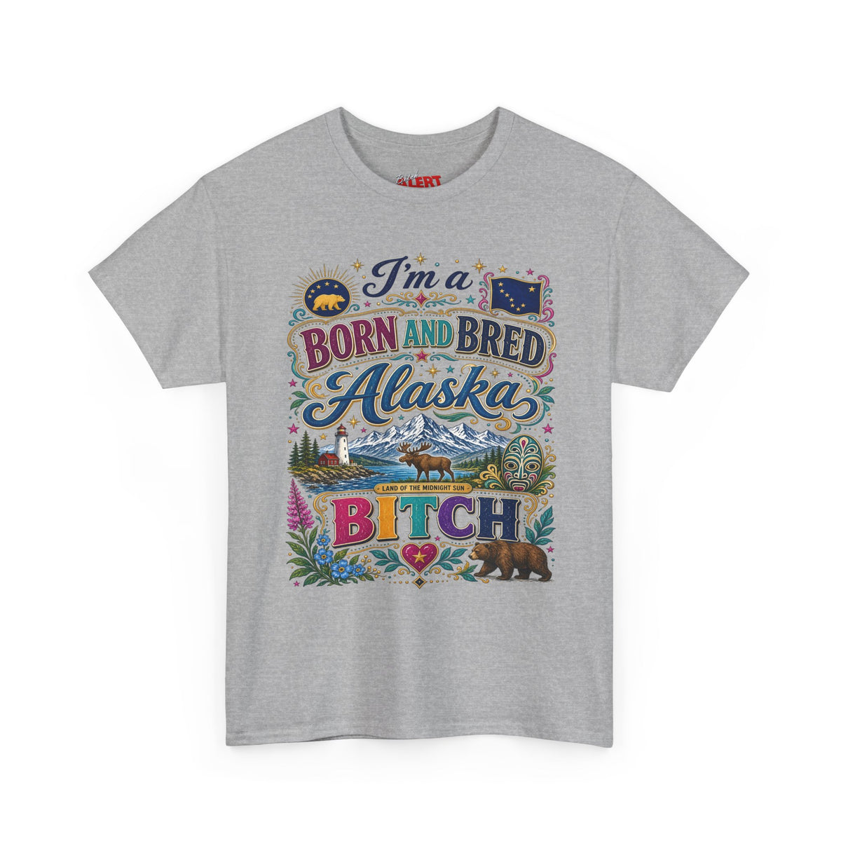 Born and Bred Alaska Bitch T-Shirt — Funny Alaskan Pride Tee