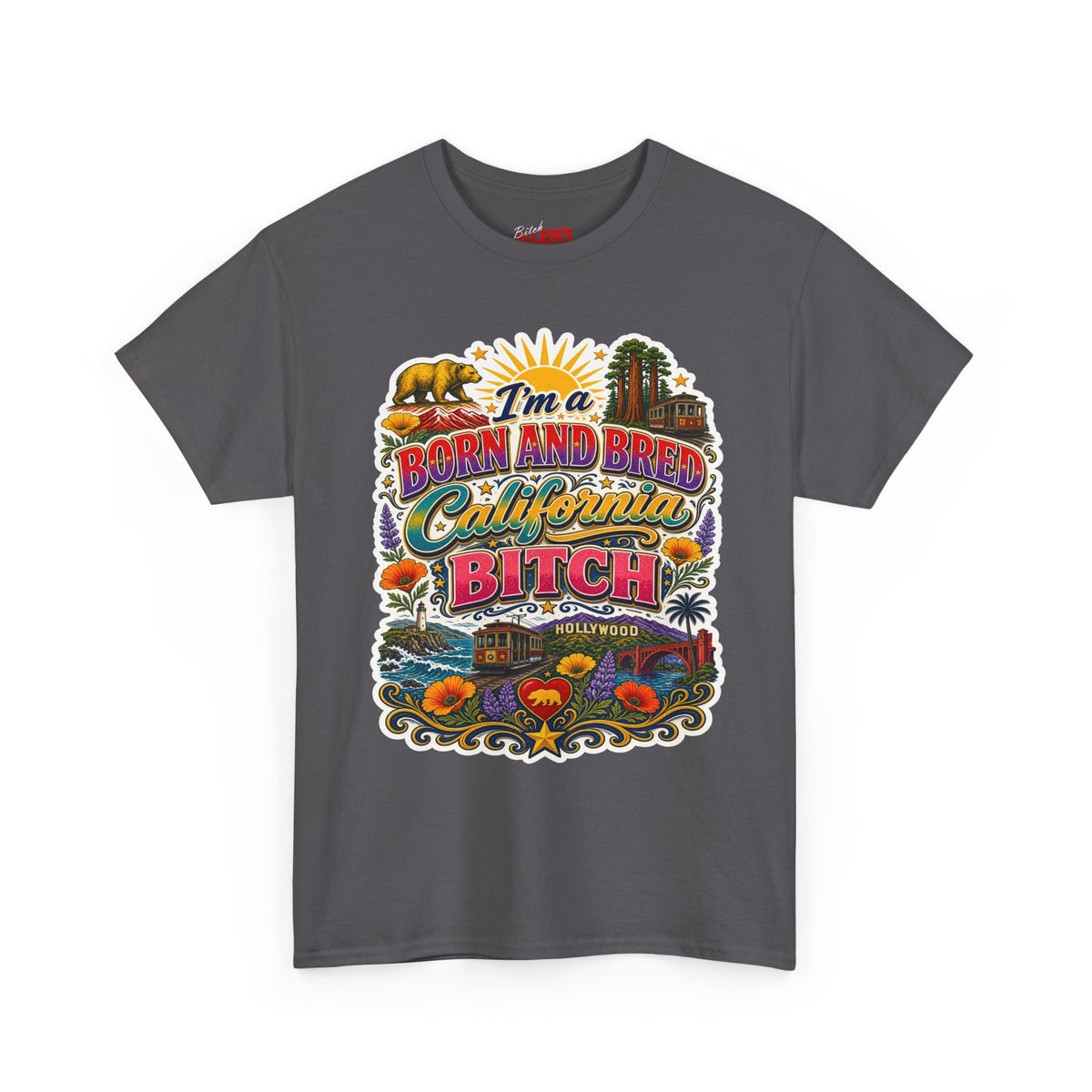 California Graphic Tee — “I’m a Born and Bred California Bitch” Retro State Pride T‑Shirt