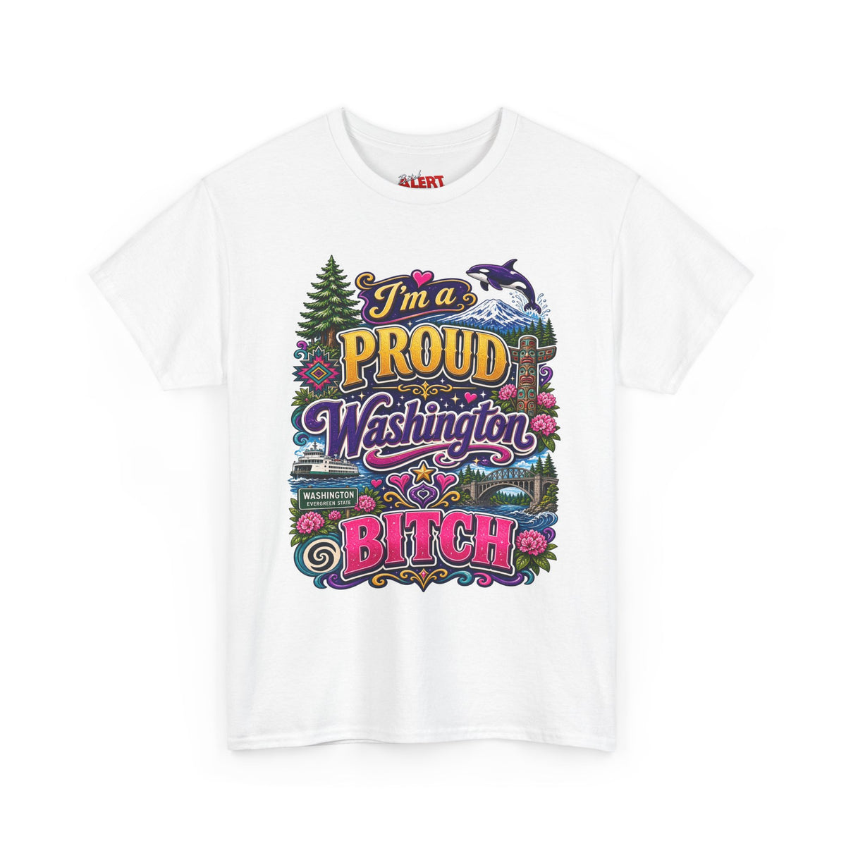 Washington Proud T-Shirt — “I’m a Proud Washington Bitch” Colorful State Pride Tee