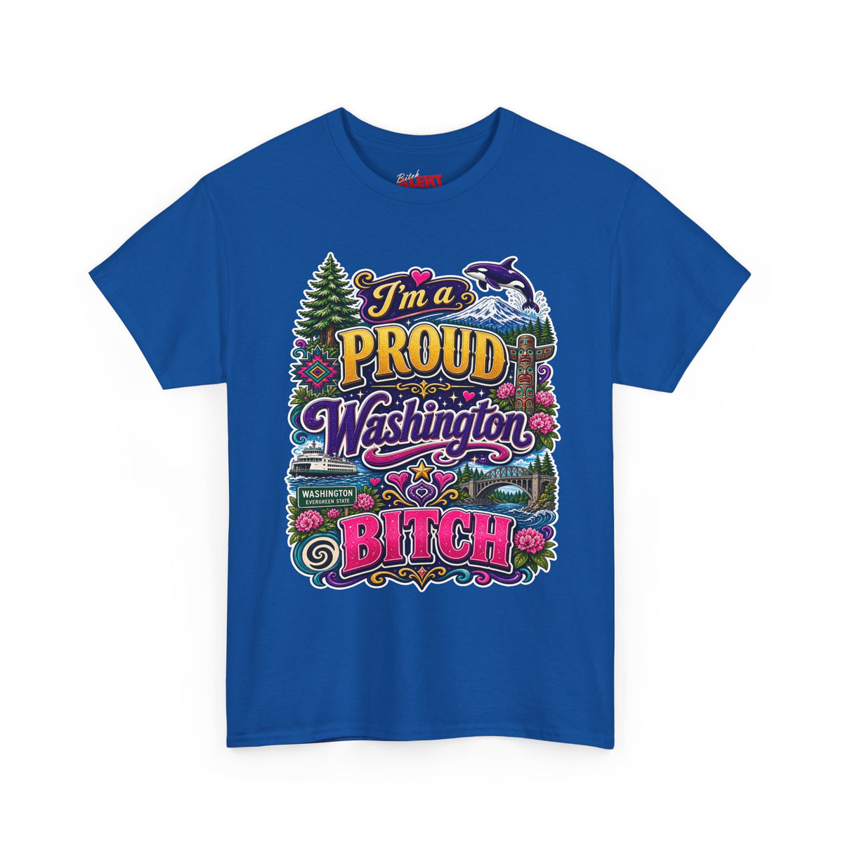 Washington Proud T-Shirt — “I’m a Proud Washington Bitch” Colorful State Pride Tee