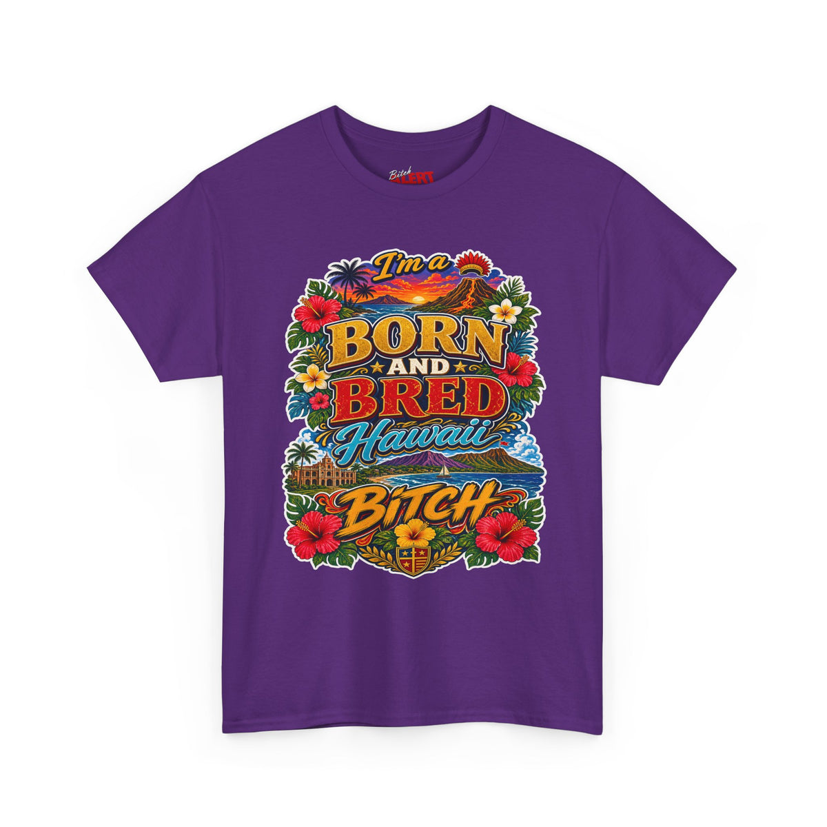 Hawaii Tee Born and Bred  — "I’m a Born and Bred Hawaii Bitch" Floral Island T‑Shirt