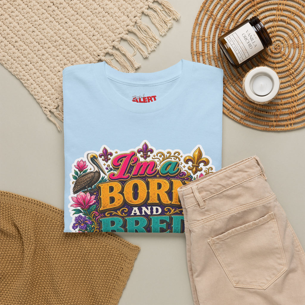 Louisiana Born & Bred Tee – “I’m a Born and Bred Louisiana Bitch” Graphic Shirt