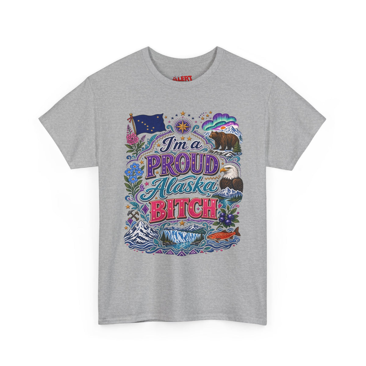 Alaska Proud Bitch T-Shirt — "I'm a Proud Alaska BITCH"