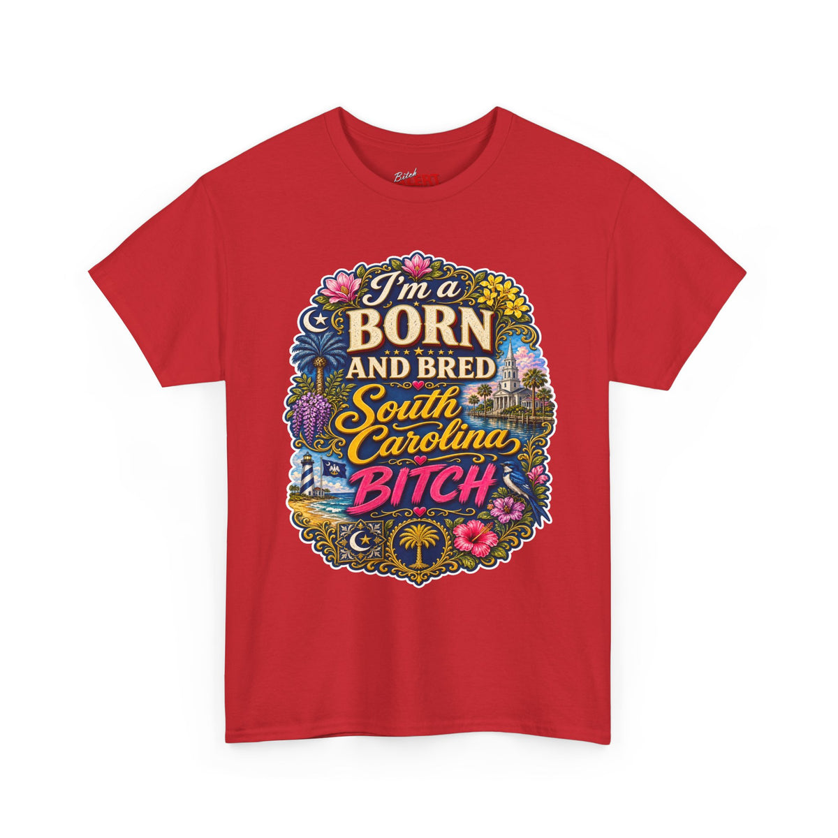 South Carolina Born & Bred Tee — "I'm a Born and Bred South Carolina Bitch" Graphic T-Shirt