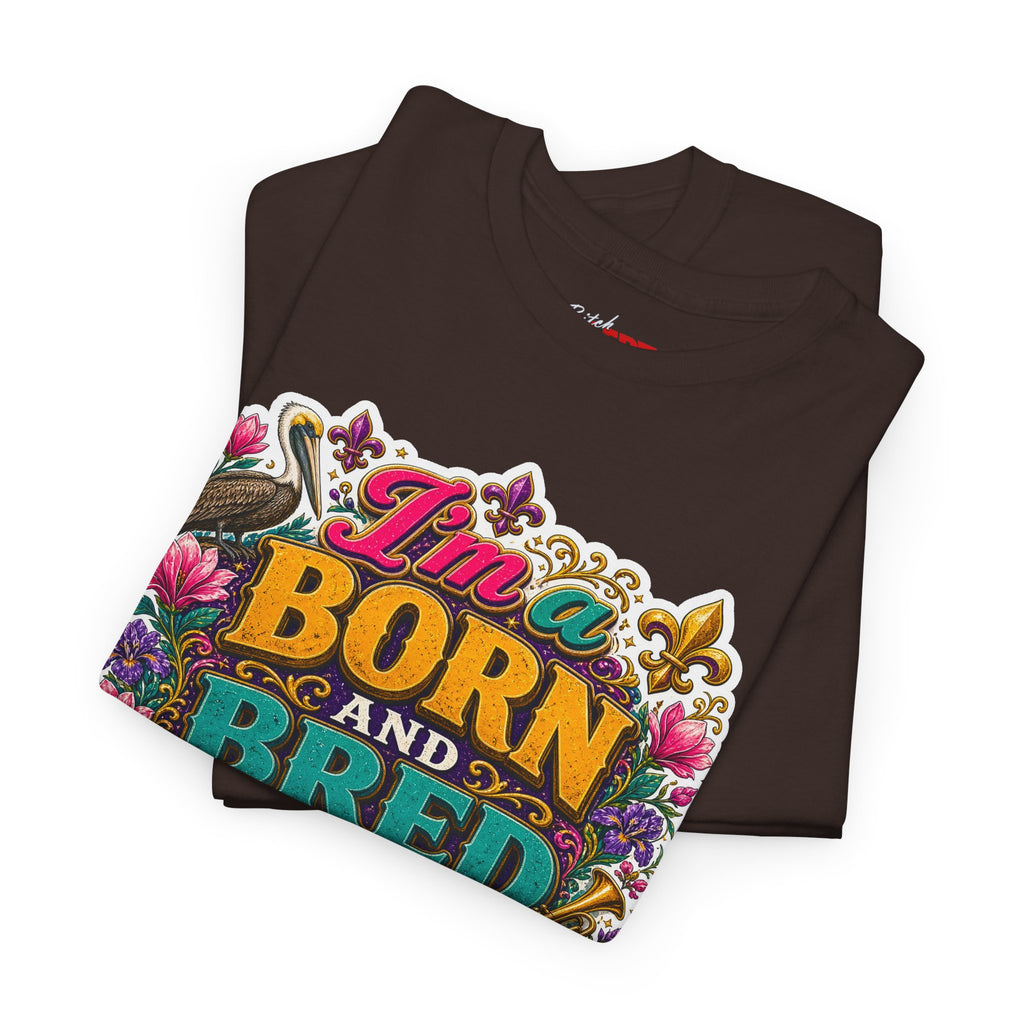 Louisiana Born & Bred Tee – “I’m a Born and Bred Louisiana Bitch” Graphic Shirt