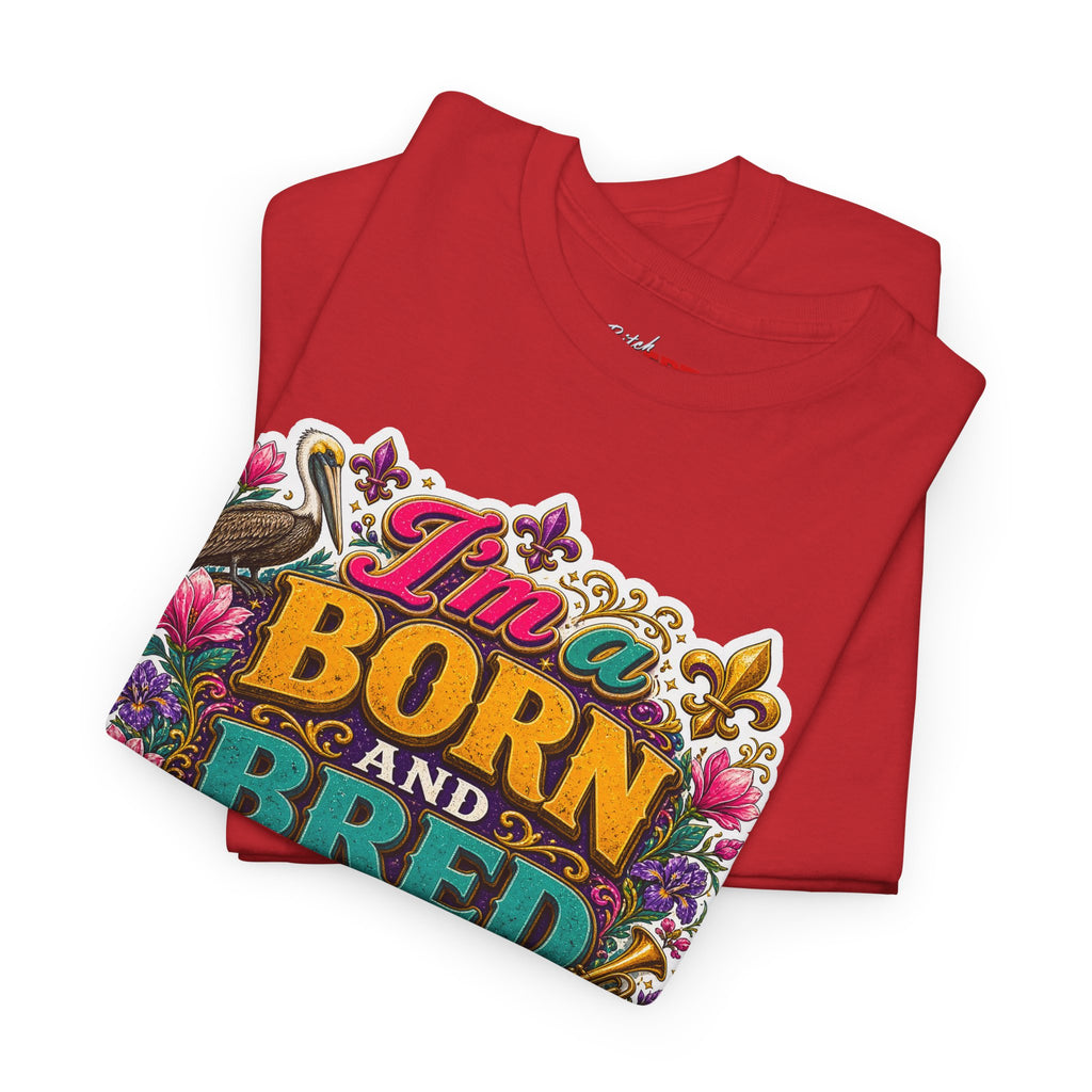 Louisiana Born & Bred Tee – “I’m a Born and Bred Louisiana Bitch” Graphic Shirt