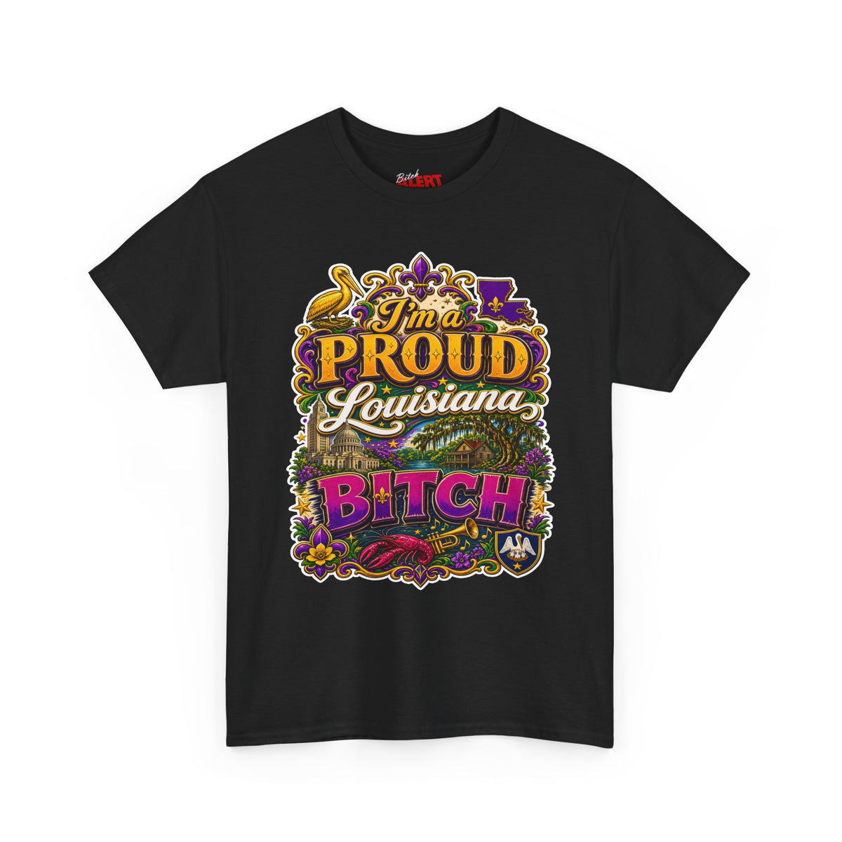 Louisiana Proud Bitch T-Shirt - "I'm a PROUD Louisiana BITCH"