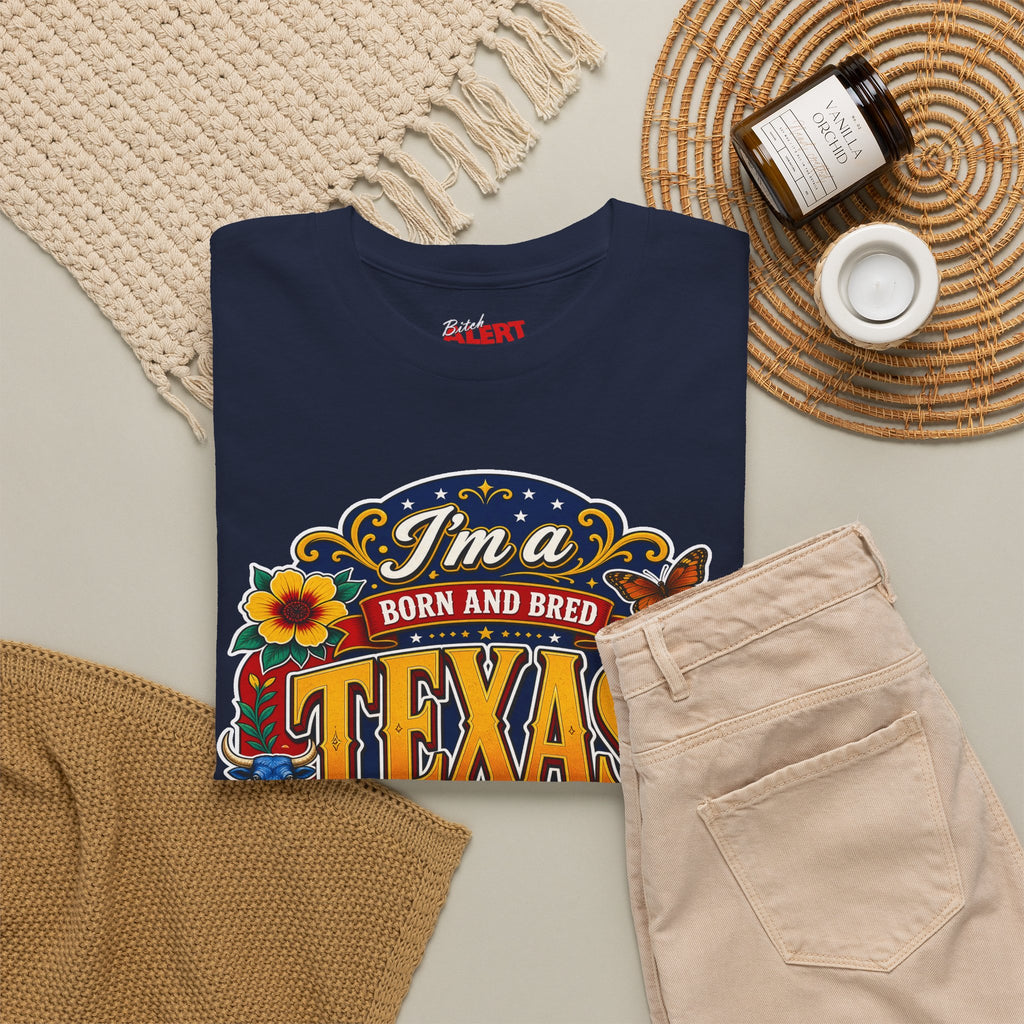 Texas "I'm a Born and Bred Texas Bitch" Tee