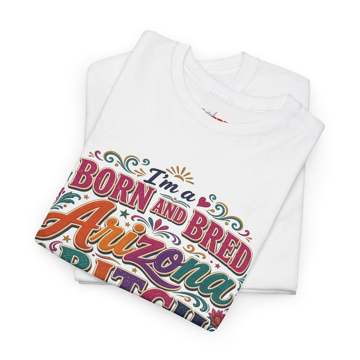 Born and Bred Arizona Tee — "I'm a Born and Bred Arizona Bitch" Graphic T-Shirt