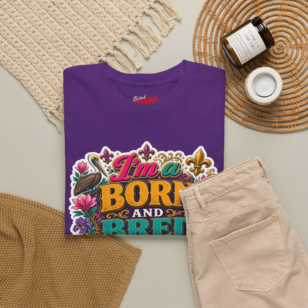 Louisiana Born & Bred Tee – “I’m a Born and Bred Louisiana Bitch” Graphic Shirt