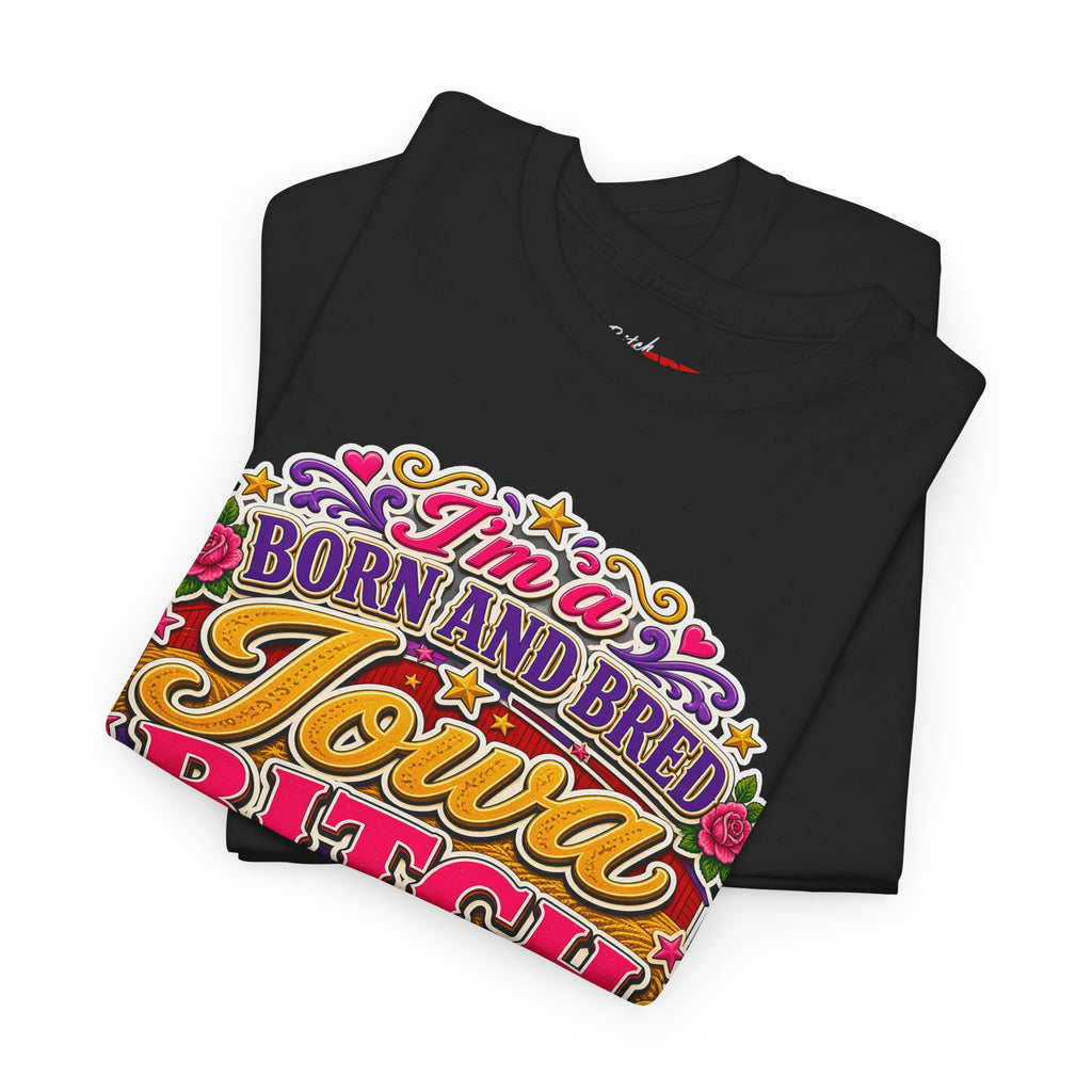 Iowa Bitch Born and Bred T-Shirt 2 – "I'm a Born and Bred Iowa Bitch" Bold State Tee