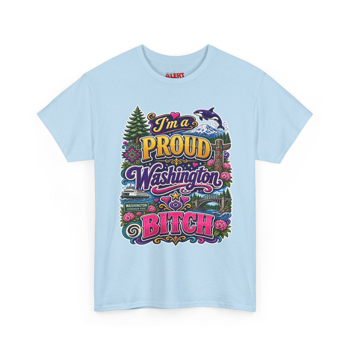 Washington Proud T-Shirt — “I’m a Proud Washington Bitch” Colorful State Pride Tee