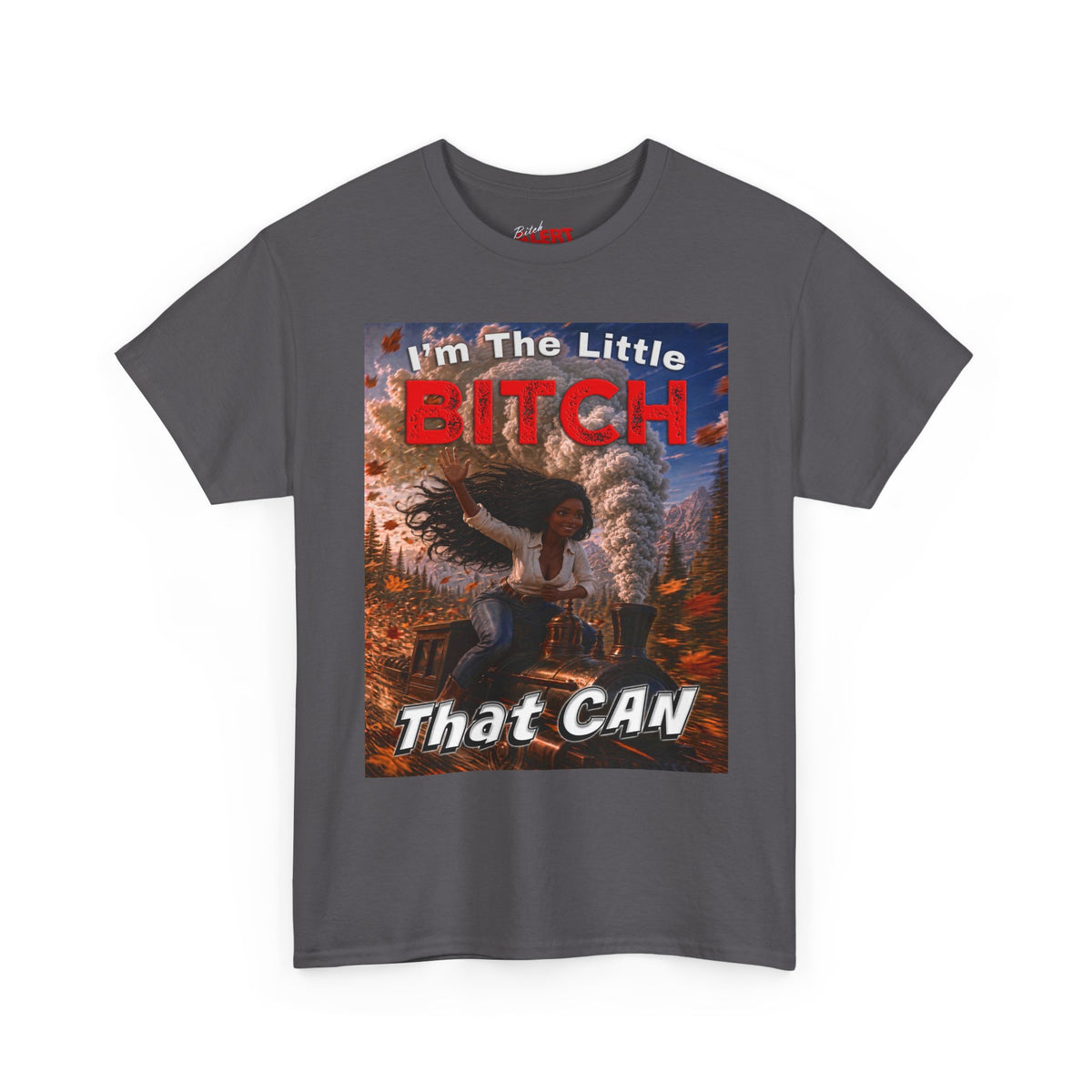 Inspirational Graphic Tee — "I'm The Little Bitch That CAN" - Black Woman Motivational Design