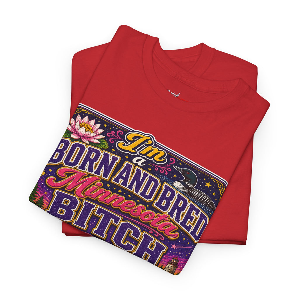 Minnesota Born and Bred Tee — "I'm a Born and Bred Minnesota Bitch" Graphic T-Shirt