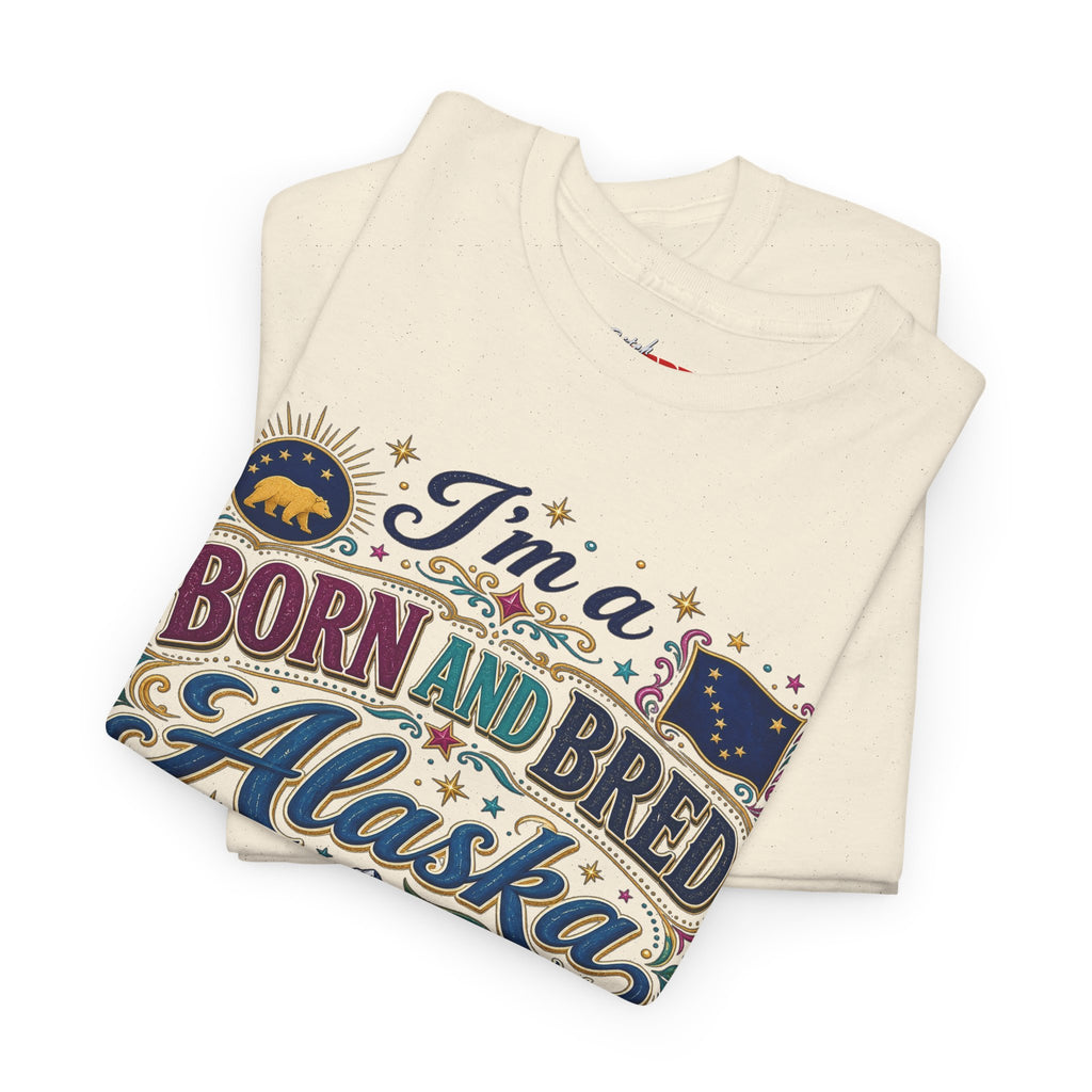 Born and Bred Alaska Bitch T-Shirt — Funny Alaskan Pride Tee