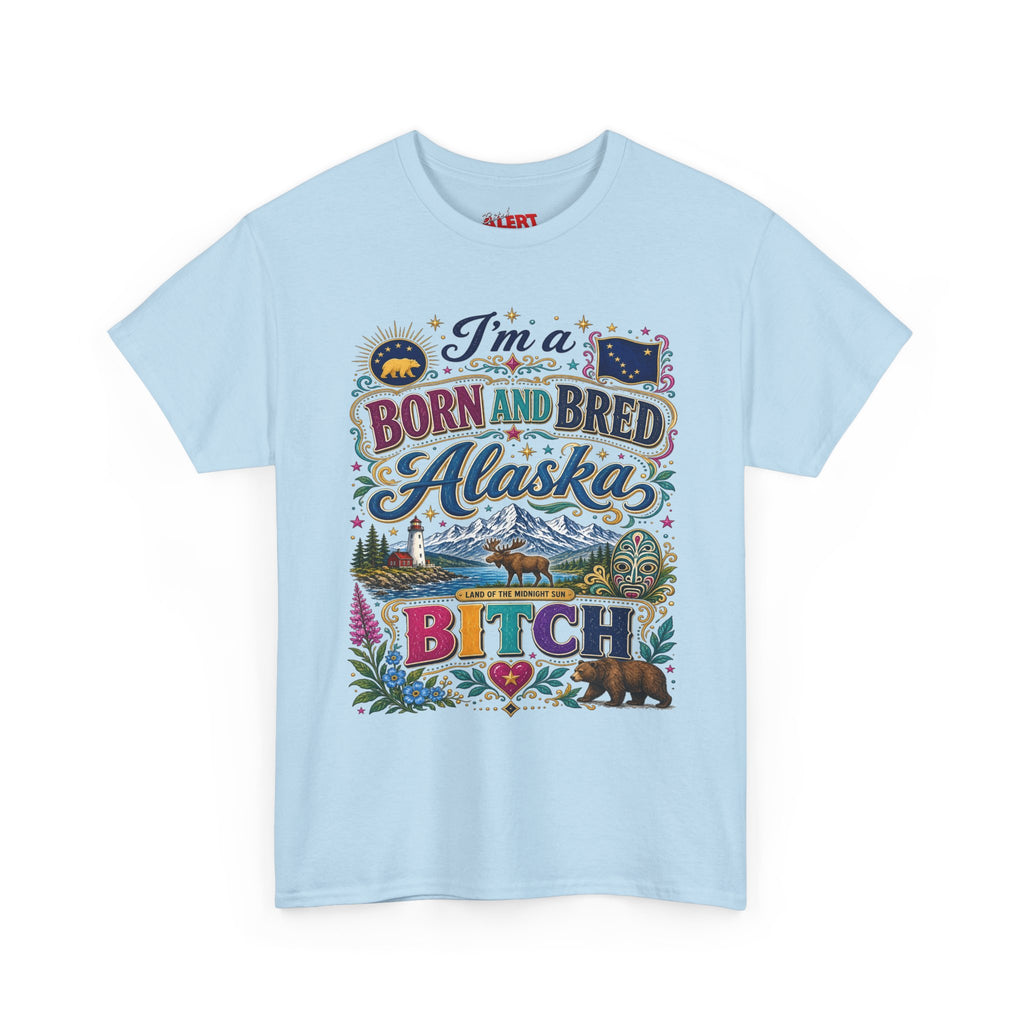Born and Bred Alaska Bitch T-Shirt — Funny Alaskan Pride Tee