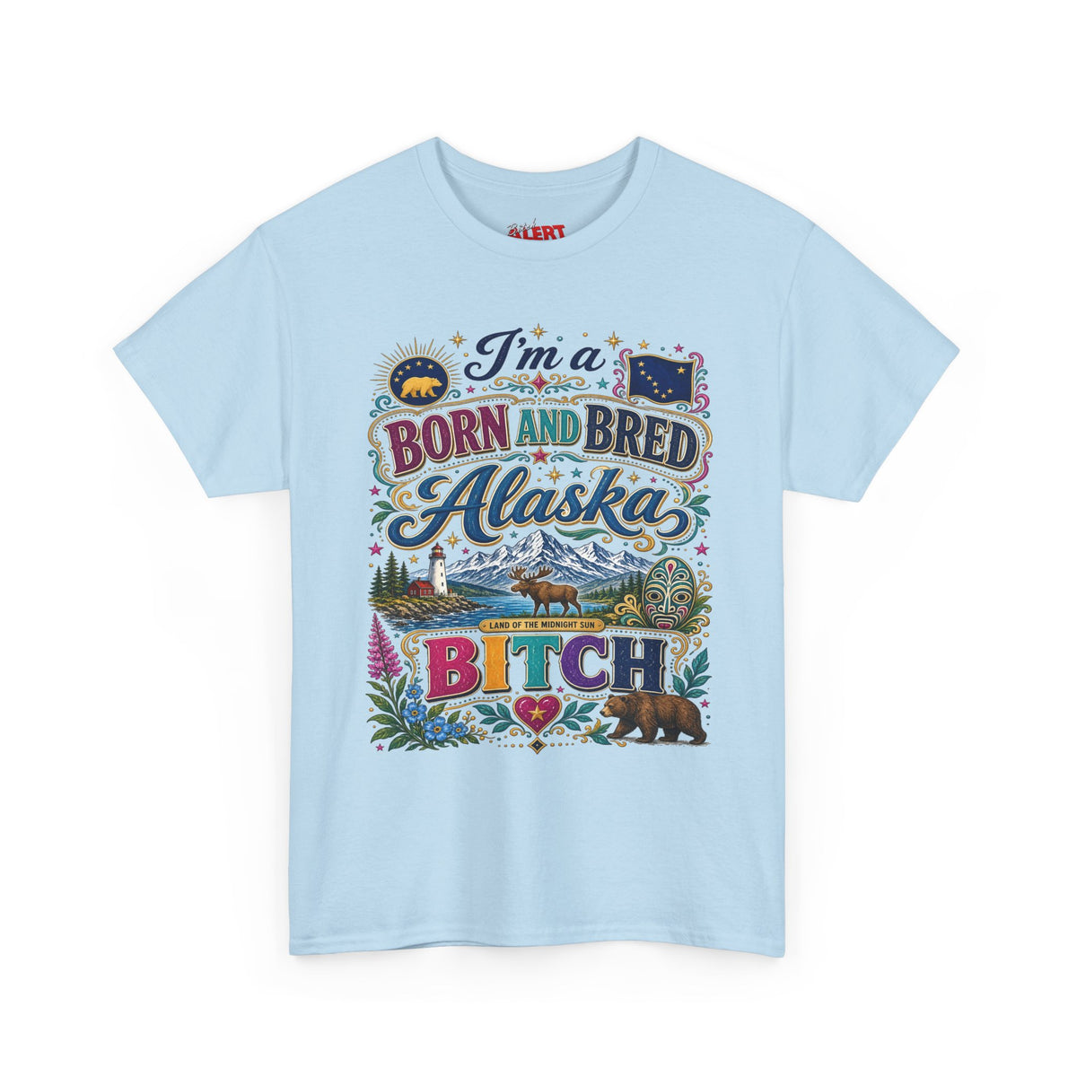 Born and Bred Alaska Bitch T-Shirt — Funny Alaskan Pride Tee